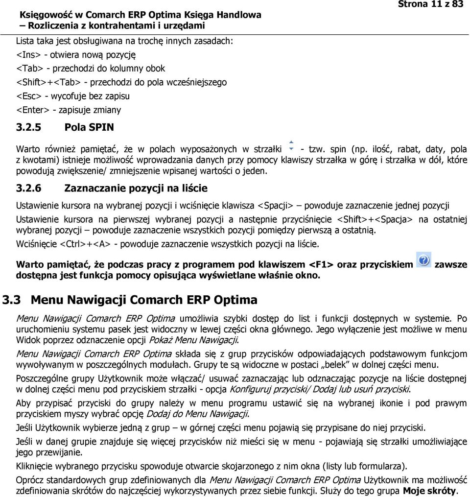 ilość, rabat, daty, pola z kwotami) istnieje możliwość wprowadzania danych przy pomocy klawiszy strzałka w górę i strzałka w dół, które powodują zwiększenie/ zmniejszenie wpisanej wartości o jeden. 3.