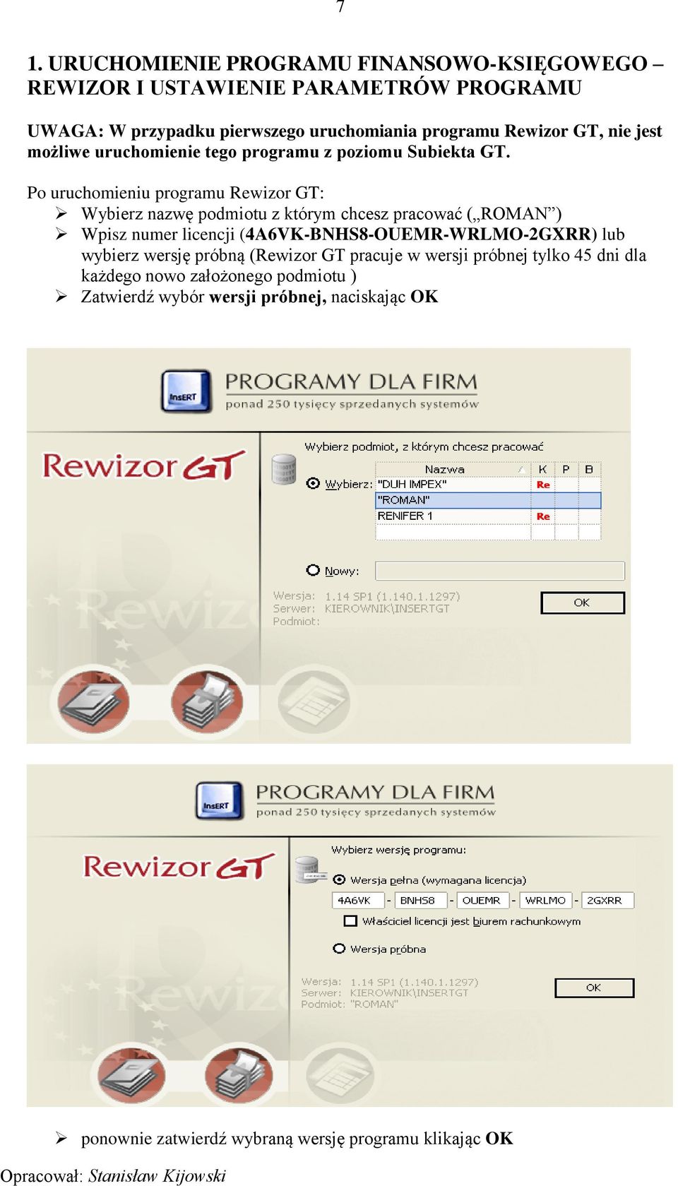Po uruchomieniu programu Rewizor GT: Wybierz nazwę podmiotu z którym chcesz pracować ( ROMAN ) Wpisz numer licencji