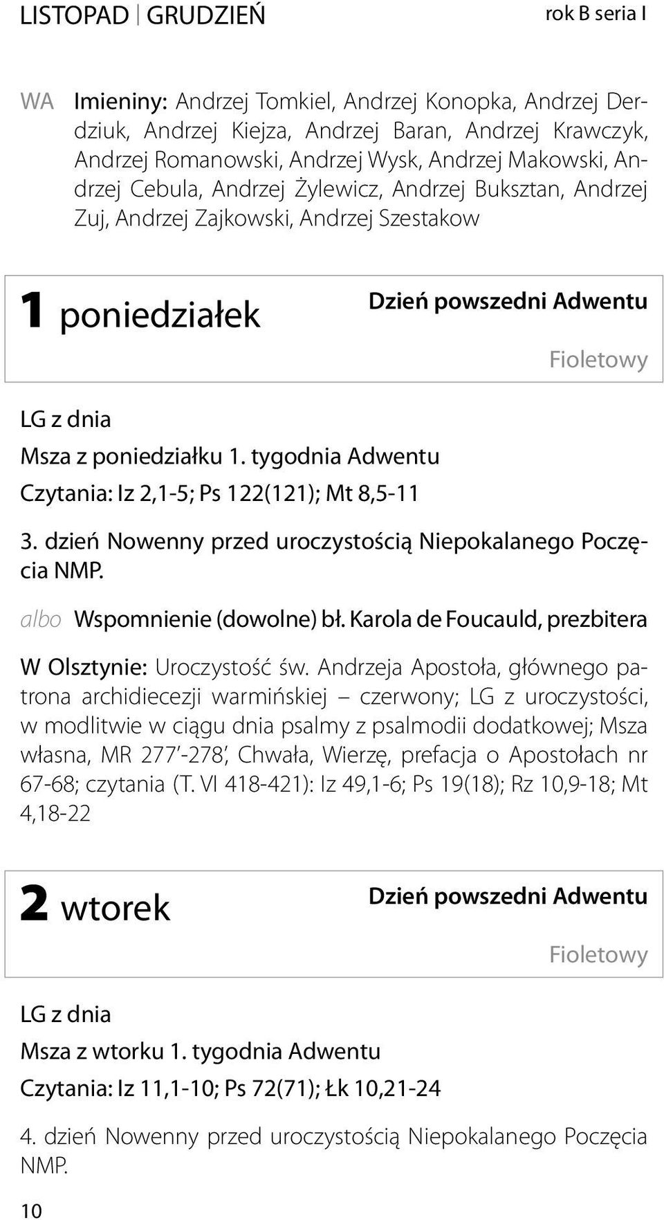 tygodnia Adwentu Czytania: Iz 2,1-5; Ps 122(121); Mt 8,5-11 3. dzień Nowenny przed uroczystością Niepokalanego Poczęcia NMP. albo Wspomnienie (dowolne) bł.