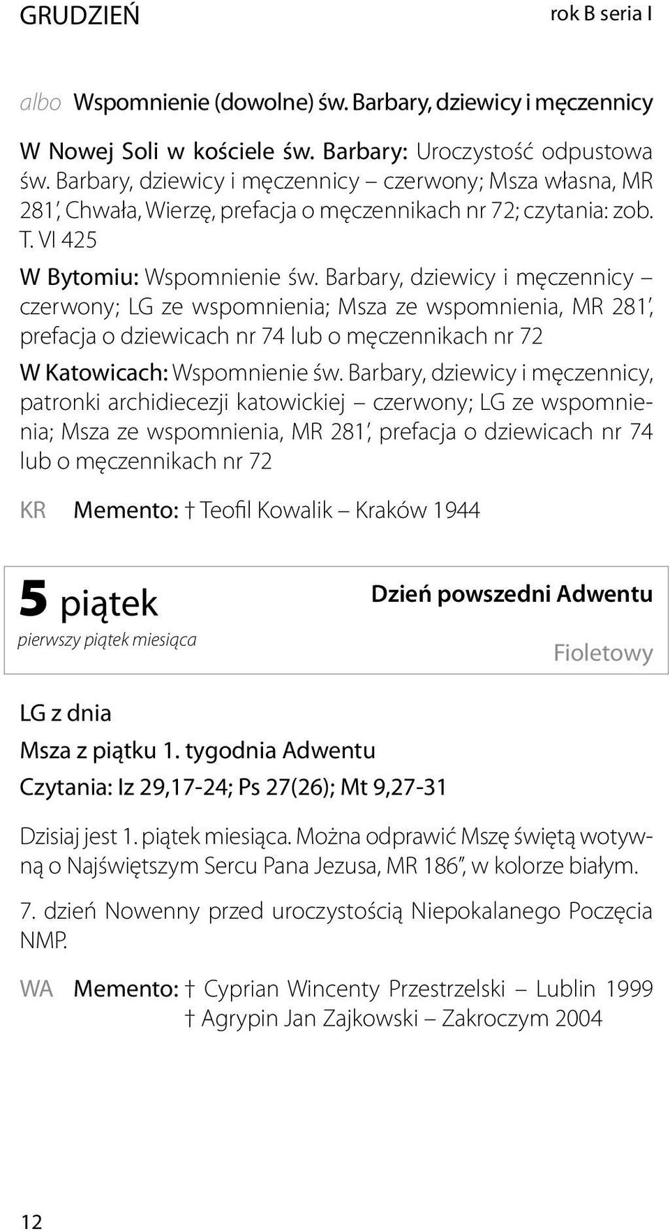 Barbary, dziewicy i męczennicy czerwony; LG ze wspomnienia; Msza ze wspomnienia, MR 281, prefacja o dziewicach nr 74 lub o męczennikach nr 72 W Katowicach: Wspomnienie św.