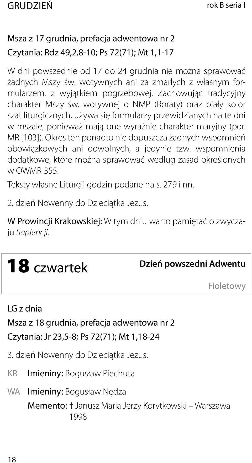 wotywnej o NMP (Roraty) oraz biały kolor szat liturgicznych, używa się formularzy przewidzianych na te dni w mszale, ponieważ mają one wyraźnie charakter maryjny (por. MR [103]).