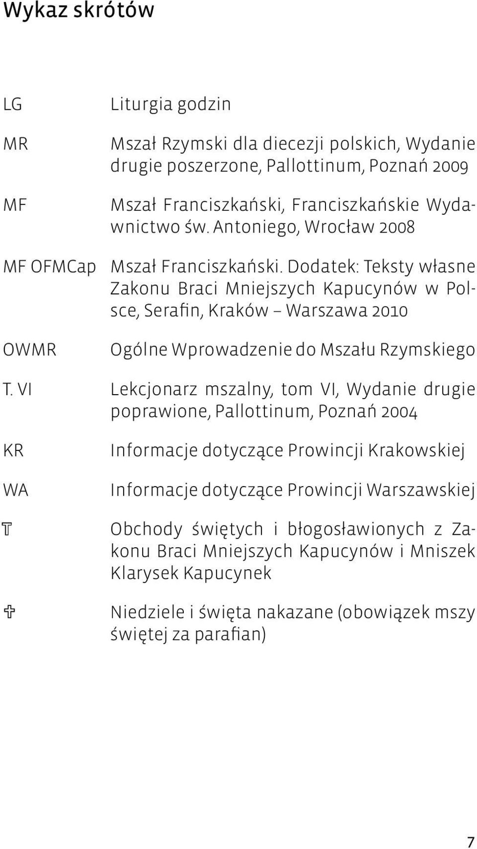 Dodatek: Teksty własne Zakonu Braci Mniejszych Kapucynów w Polsce, Serafin, Kraków Warszawa 2010 OWMR Ogólne Wprowadzenie do Mszału Rzymskiego T.