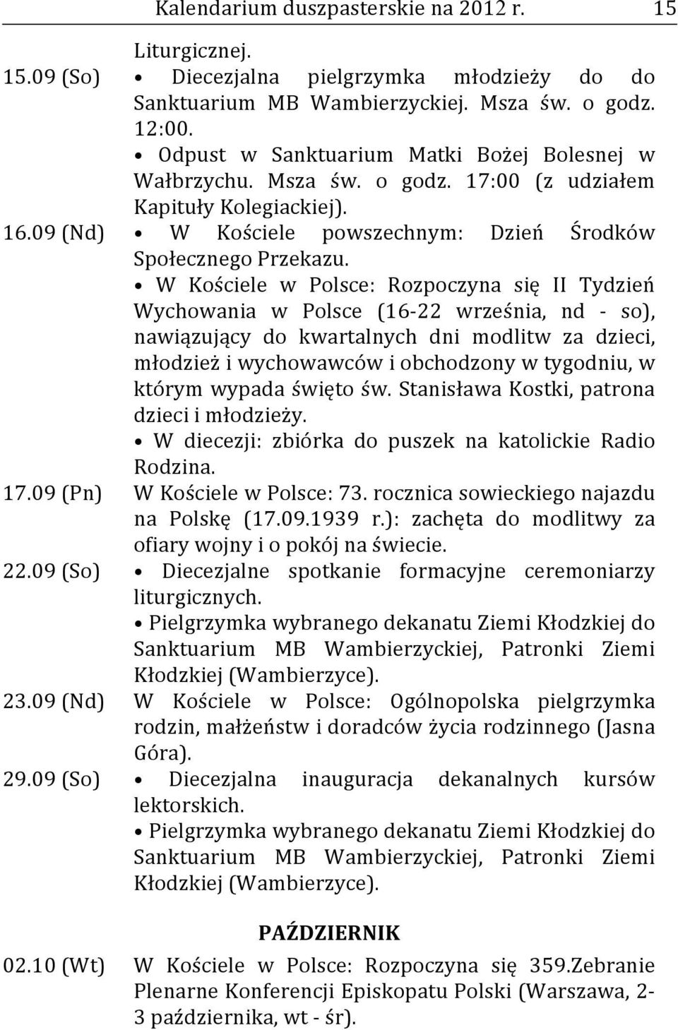 W Kościele w Polsce: Rozpoczyna się II Tydzień Wychowania w Polsce (16-22 września, nd - so), nawiązujący do kwartalnych dni modlitw za dzieci, młodzież i wychowawców i obchodzony w tygodniu, w