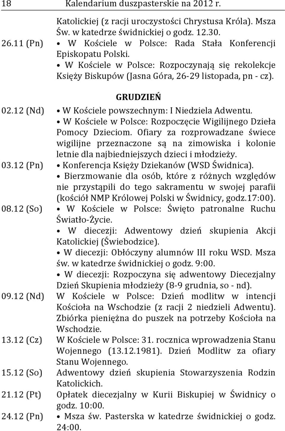 12 (Nd) W Kościele powszechnym: I Niedziela Adwentu. W Kościele w Polsce: Rozpoczęcie Wigilijnego Dzieła Pomocy Dzieciom.