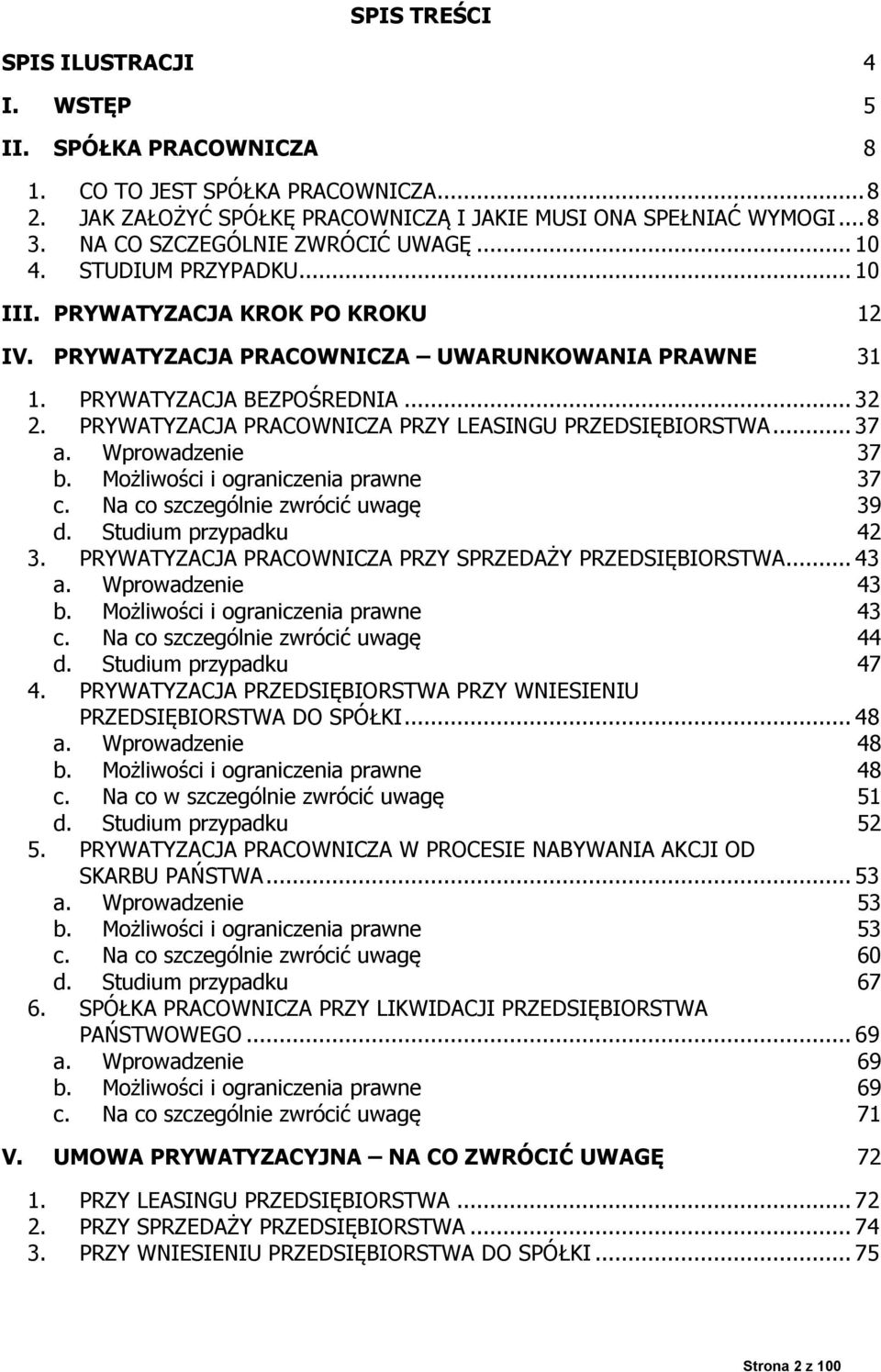 PRYWATYZACJA PRACOWNICZA PRZY LEASINGU PRZEDSIĘBIORSTWA... 37 a. Wprowadzenie 37 b. Możliwości i ograniczenia prawne 37 c. Na co szczególnie zwrócić uwagę 39 d. Studium przypadku 42 3.