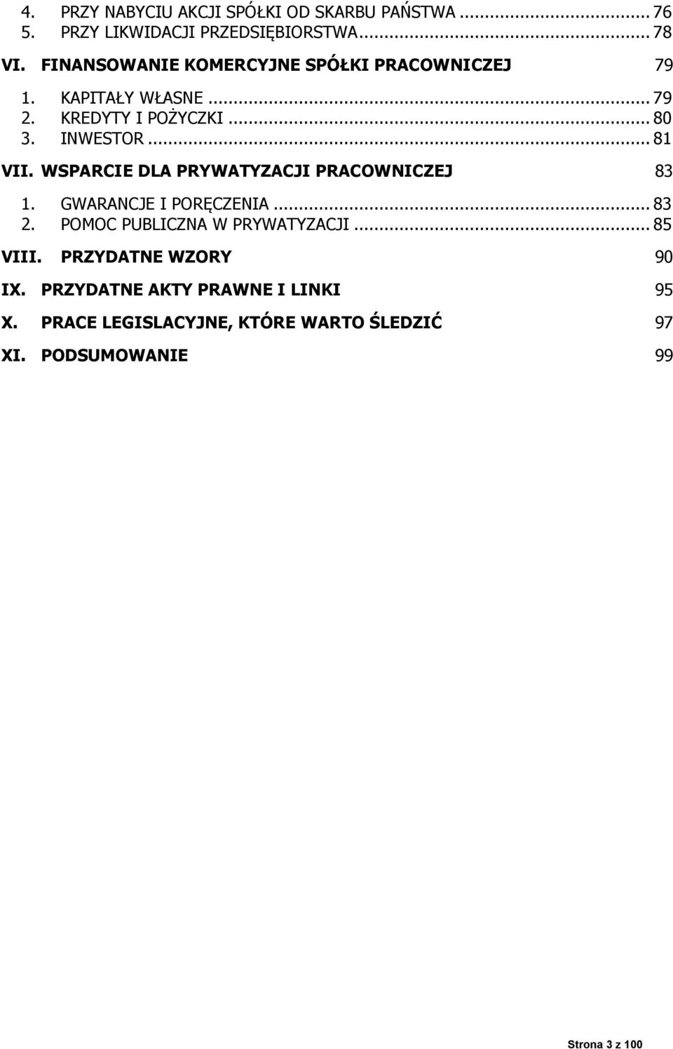 WSPARCIE DLA PRYWATYZACJI PRACOWNICZEJ 83 1. GWARANCJE I PORĘCZENIA... 83 2. POMOC PUBLICZNA W PRYWATYZACJI... 85 VIII.