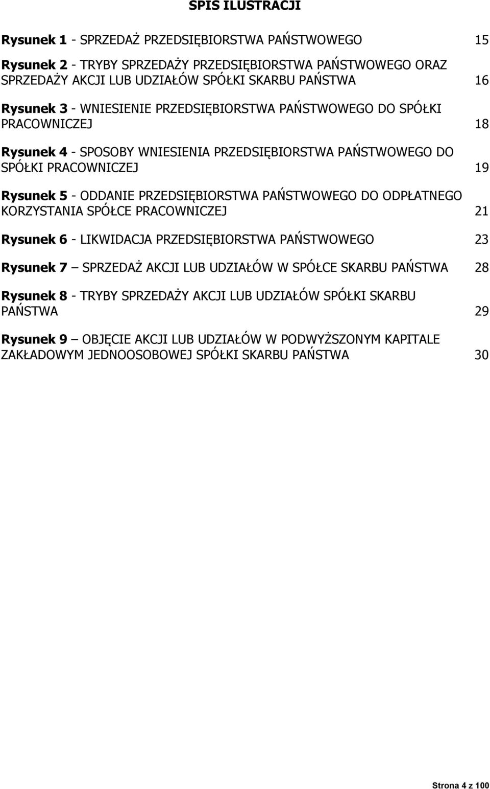 PRZEDSIĘBIORSTWA PAŃSTWOWEGO DO ODPŁATNEGO KORZYSTANIA SPÓŁCE PRACOWNICZEJ 21 Rysunek 6 - LIKWIDACJA PRZEDSIĘBIORSTWA PAŃSTWOWEGO 23 Rysunek 7 SPRZEDAŻ AKCJI LUB UDZIAŁÓW W SPÓŁCE SKARBU