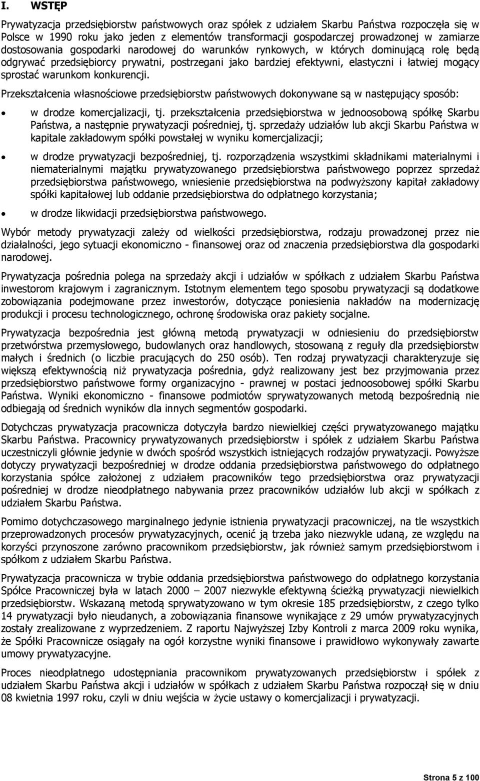 warunkom konkurencji. Przekształcenia własnościowe przedsiębiorstw państwowych dokonywane są w następujący sposób: w drodze komercjalizacji, tj.