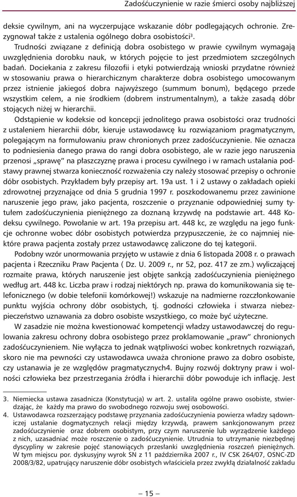 Dociekania z zakresu filozofii i etyki potwierdzają wnioski przydatne również w stosowaniu prawa o hierarchicznym charakterze dobra osobistego umocowanym przez istnienie jakiegoś dobra najwyższego