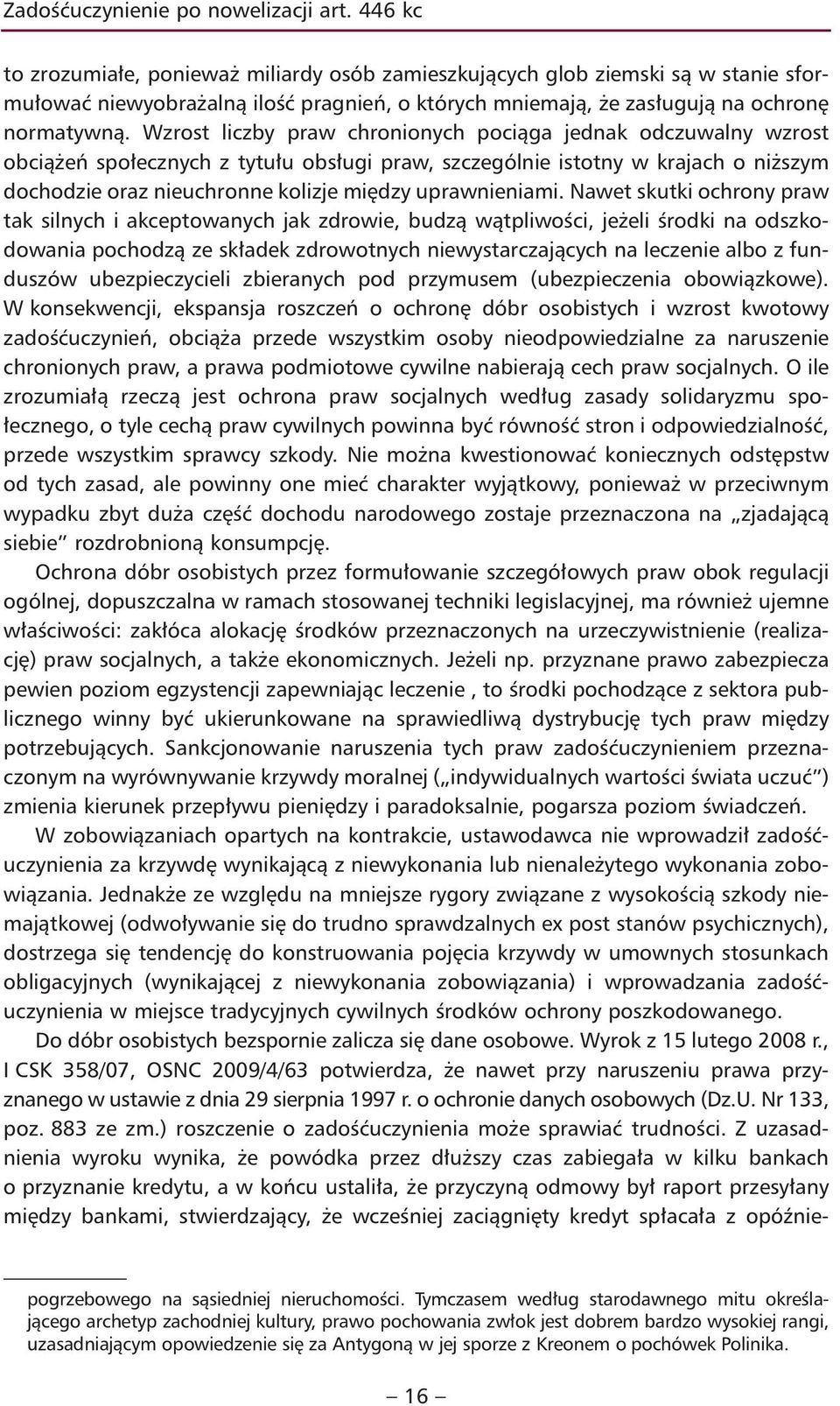 Wzrost liczby praw chronionych pociąga jednak odczuwalny wzrost obciążeń społecznych z tytułu obsługi praw, szczególnie istotny w krajach o niższym dochodzie oraz nieuchronne kolizje między