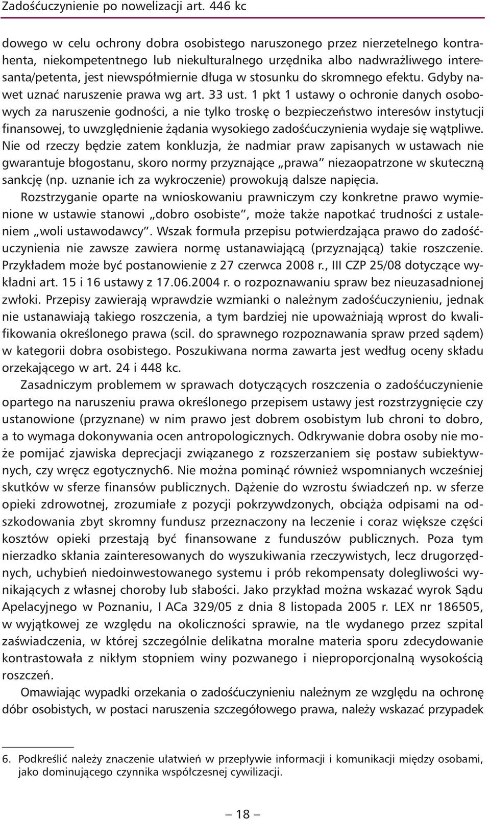 długa w stosunku do skromnego efektu. Gdyby nawet uznać naruszenie prawa wg art. 33 ust.