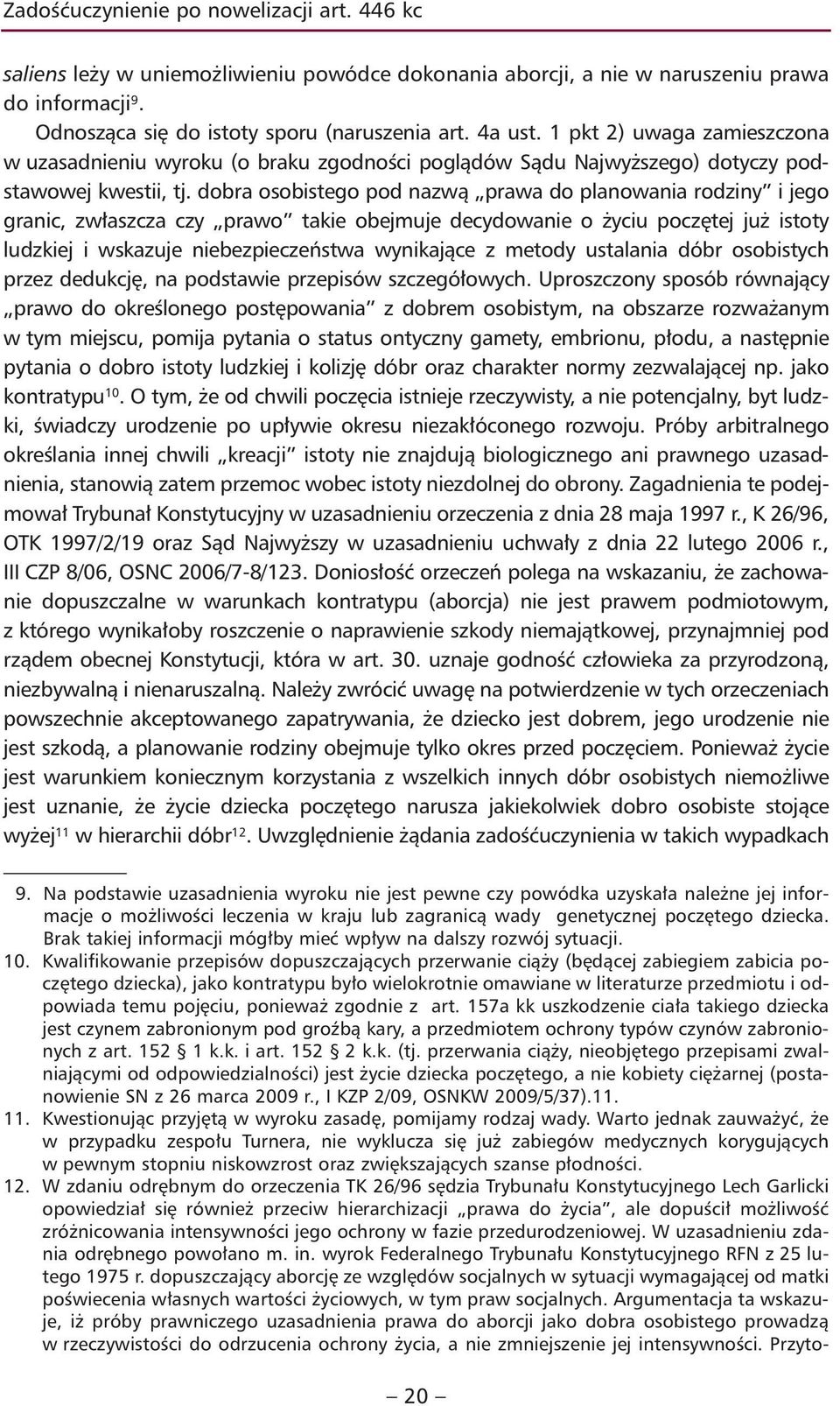 dobra osobistego pod nazwą prawa do planowania rodziny i jego granic, zwłaszcza czy prawo takie obejmuje decydowanie o życiu poczętej już istoty ludzkiej i wskazuje niebezpieczeństwa wynikające z