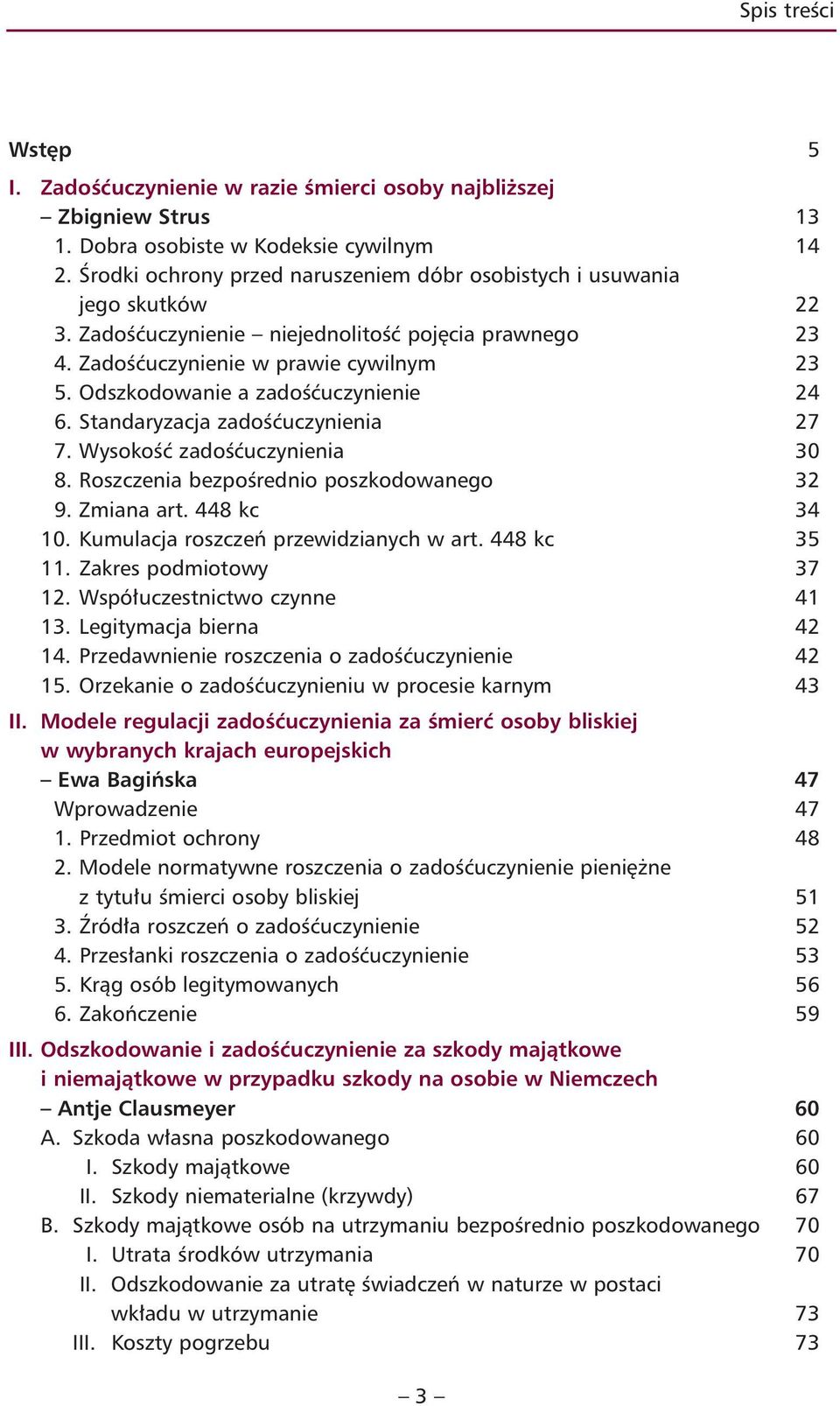 Odszkodowanie a zadośćuczynienie 24 6. Standaryzacja zadośćuczynienia 27 7. Wysokość zadośćuczynienia 30 8. Roszczenia bezpośrednio poszkodowanego 32 9. Zmiana art. 448 kc 34 10.