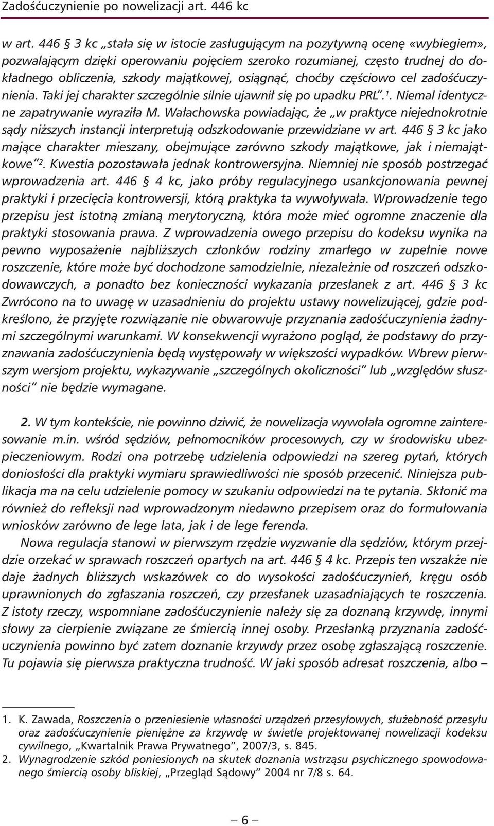 osiągnąć, choćby częściowo cel zadośćuczynienia. Taki jej charakter szczególnie silnie ujawnił się po upadku PRL. 1. Niemal identyczne zapatrywanie wyraziła M.