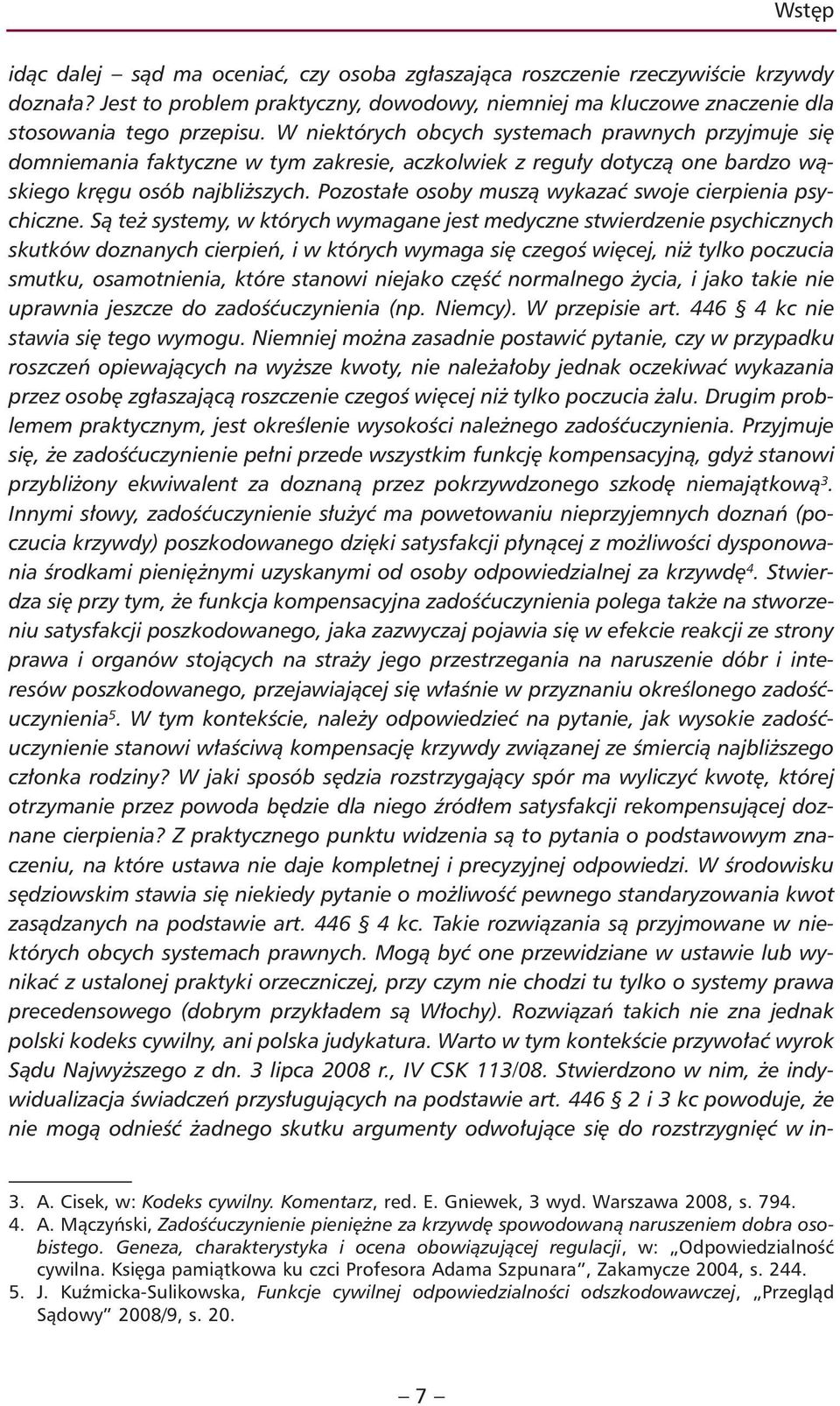 Pozostałe osoby muszą wykazać swoje cierpienia psychiczne.