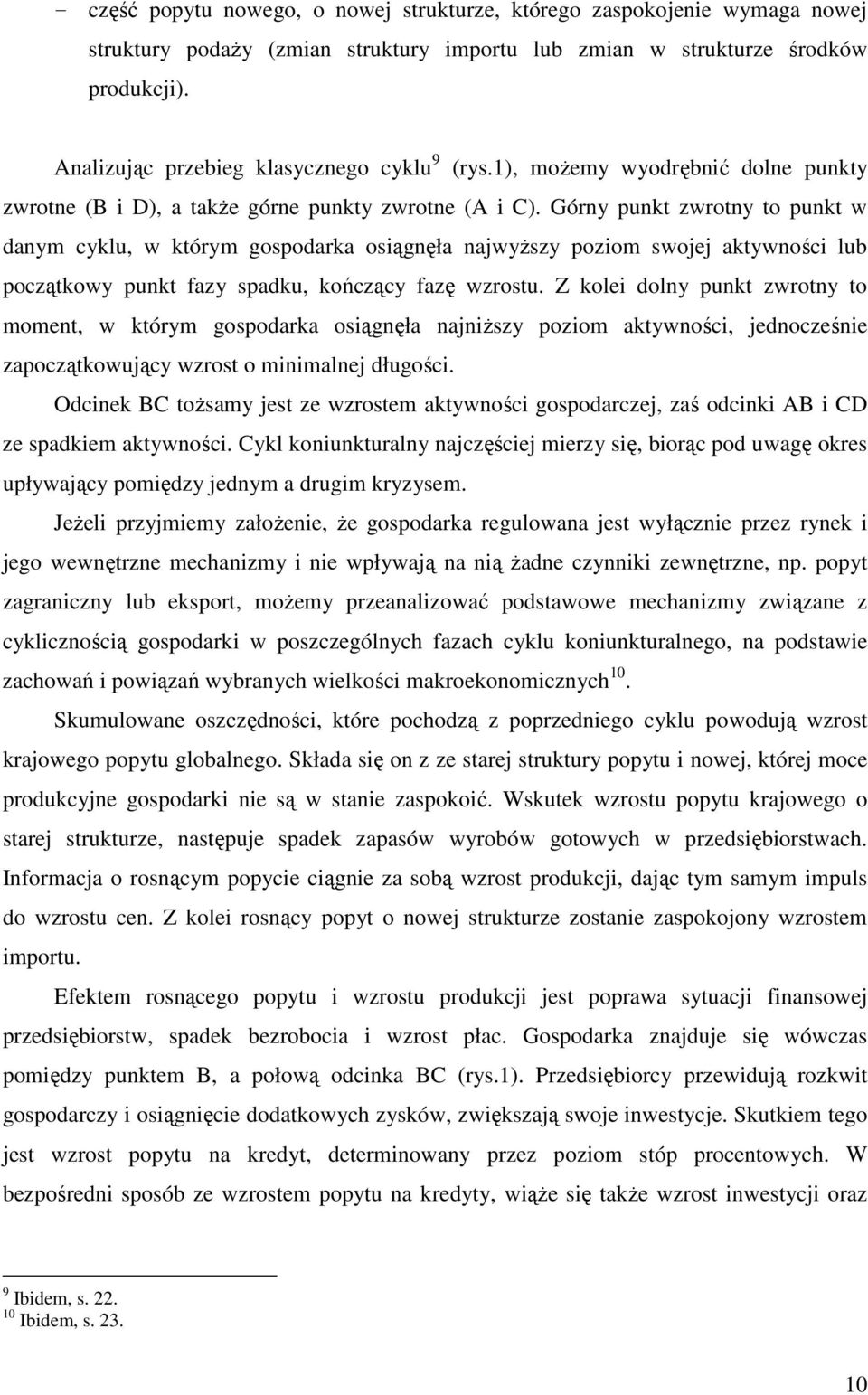 Górny punkt zwrotny to punkt w danym cyklu, w którym gospodarka osiągnęła najwyŝszy poziom swojej aktywności lub początkowy punkt fazy spadku, kończący fazę wzrostu.