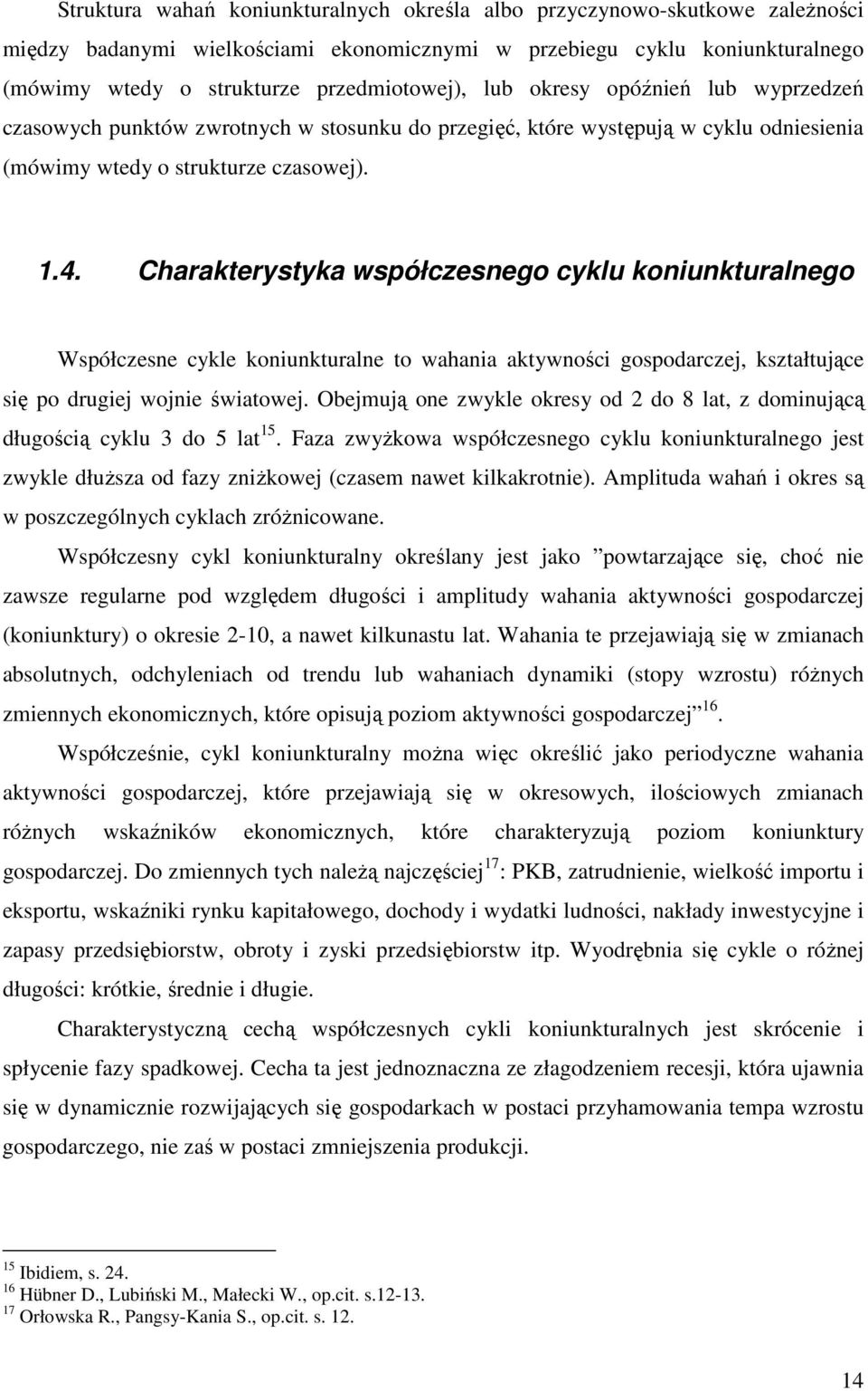 Charakterystyka współczesnego cyklu koniunkturalnego Współczesne cykle koniunkturalne to wahania aktywności gospodarczej, kształtujące się po drugiej wojnie światowej.