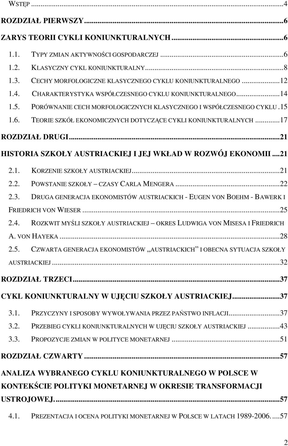 6. TEORIE SZKÓŁ EKONOMICZNYCH DOTYCZĄCE CYKLI KONIUNKTURALNYCH...17 ROZDZIAŁ DRUGI...21 HISTORIA SZKOŁY AUSTRIACKIEJ I JEJ WKŁAD W ROZWÓJ EKONOMII...21 2.1. KORZENIE SZKOŁY AUSTRIACKIEJ...21 2.2. POWSTANIE SZKOŁY CZASY CARLA MENGERA.