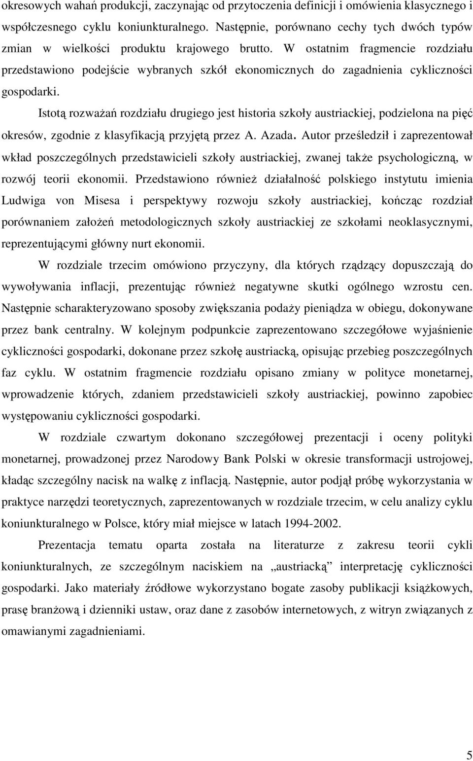 W ostatnim fragmencie rozdziału przedstawiono podejście wybranych szkół ekonomicznych do zagadnienia cykliczności gospodarki.