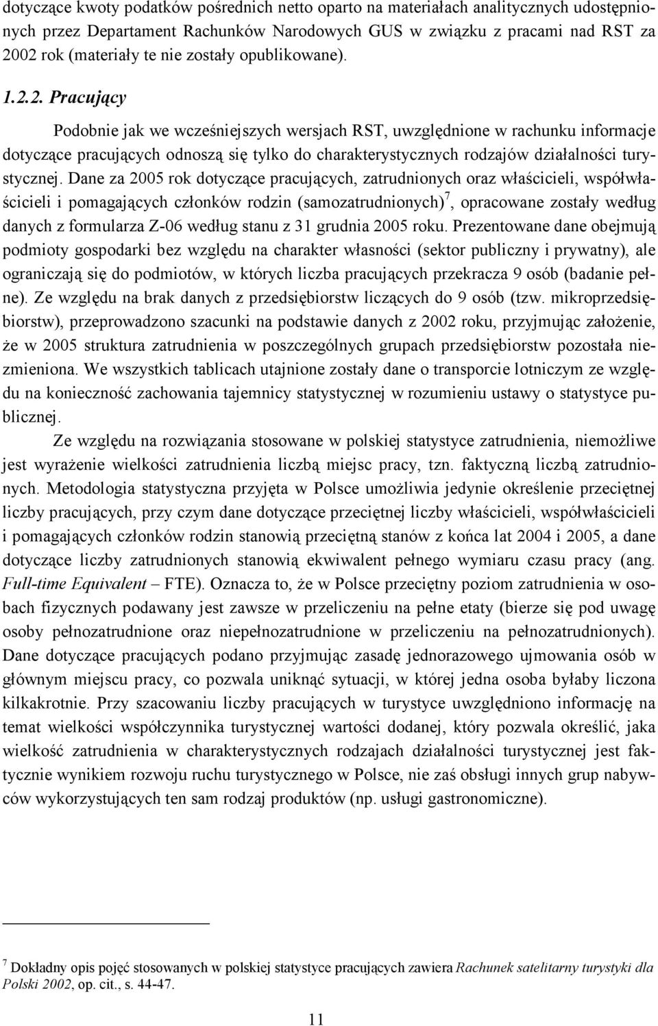 2. Pracujący Podobnie jak we wcześniejszych wersjach RST, uwzględnione w rachunku informacje dotyczące pracujących odnoszą się tylko do charakterystycznych rodzajów działalności turystycznej.