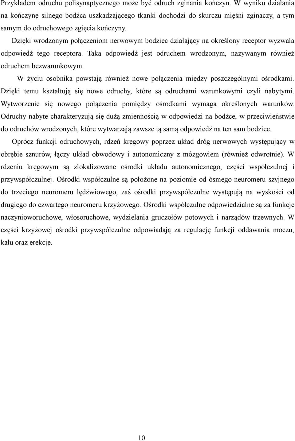 Dzięki wrodzonym połączeniom nerwowym bodziec działający na określony receptor wyzwala odpowiedź tego receptora. Taka odpowiedź jest odruchem wrodzonym, nazywanym również odruchem bezwarunkowym.