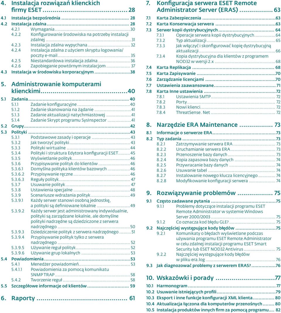 .. 37 4.3 Instalacja w środowisku korporacyjnym...38 5. Administrowanie komputerami klienckimi...40 5.1 Zadania... 40 5.1.1 Zadanie konfiguracyjne...40 5.1.2 Zadanie skanowania na żądanie...41 5.1.3 Zadanie aktualizacji natychmiastowej.