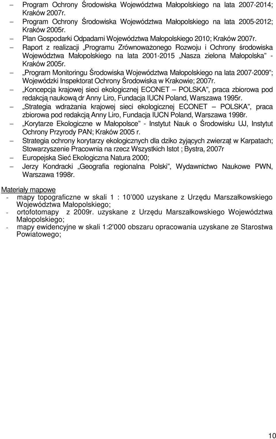 Raport z realizacji Programu ZrównowaŜonego Rozwoju i Ochrony środowiska Województwa Małopolskiego na lata 2001-2015 Nasza zielona Małopolska - Kraków 2005r.