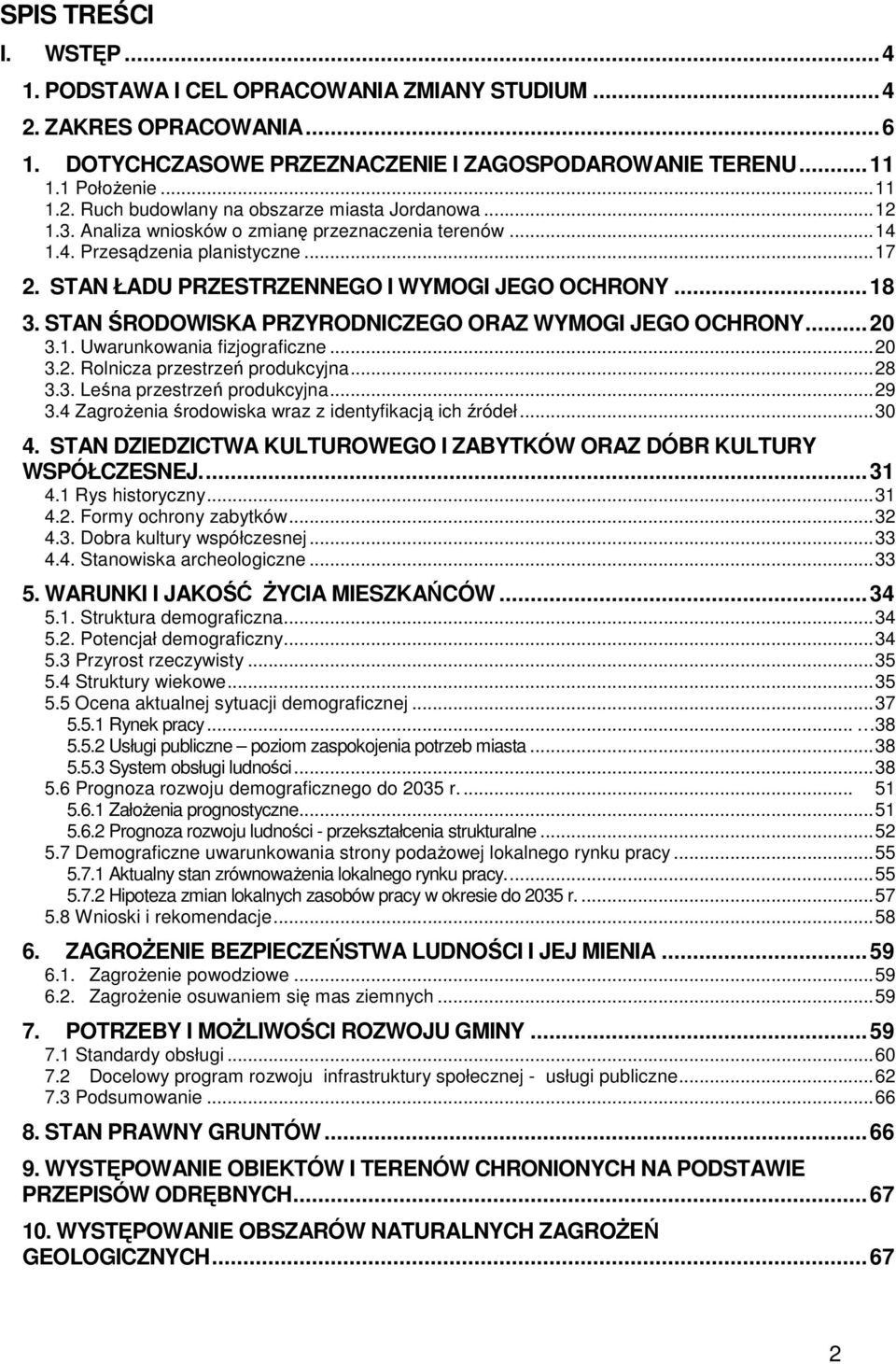 STAN ŚRODOWISKA PRZYRODNICZEGO ORAZ WYMOGI JEGO OCHRONY...20 3.1. Uwarunkowania fizjograficzne...20 3.2. Rolnicza przestrzeń produkcyjna...28 3.3. Leśna przestrzeń produkcyjna...29 3.