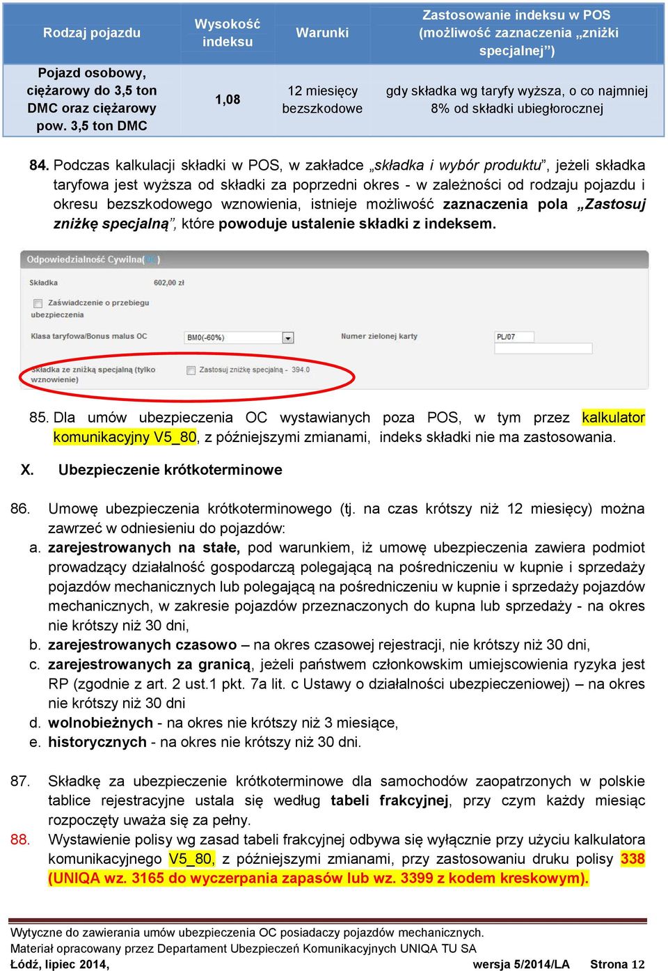 Podczas kalkulacji składki w POS, w zakładce składka i wybór produktu, jeżeli składka taryfowa jest wyższa od składki za poprzedni okres - w zależności od rodzaju pojazdu i okresu bezszkodowego