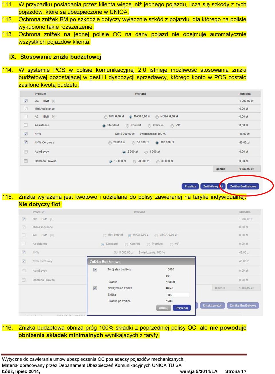 Ochrona zniżek na jednej polisie OC na dany pojazd nie obejmuje automatycznie wszystkich pojazdów klienta. IX. Stosowanie zniżki budżetowej 114. W systemie POS w polisie komunikacyjnej 2.