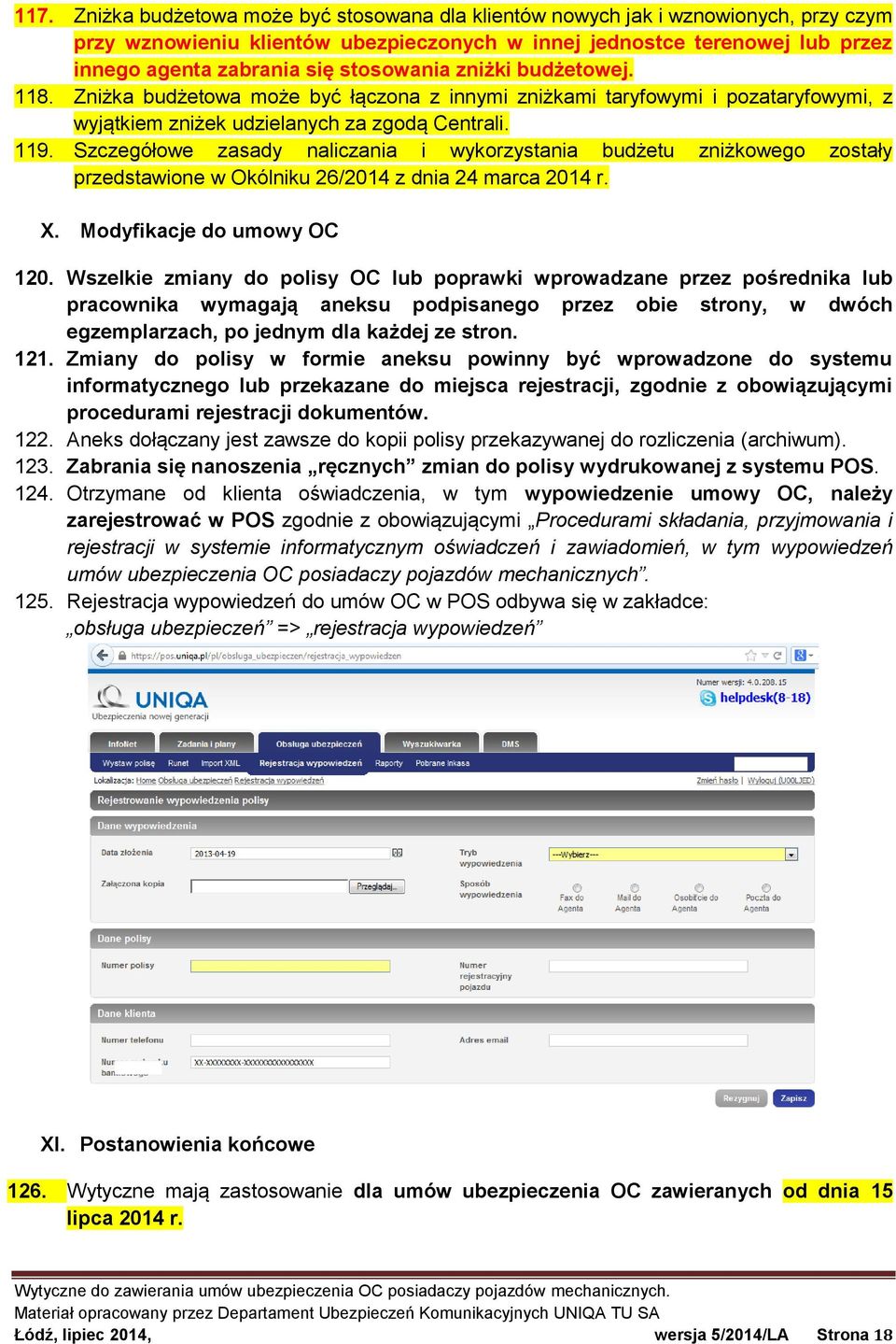 Szczegółowe zasady naliczania i wykorzystania budżetu zniżkowego zostały przedstawione w Okólniku 26/2014 z dnia 24 marca 2014 r. X. Modyfikacje do umowy OC 120.