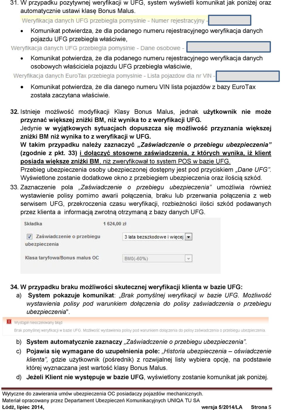 osobowych właściciela pojazdu UFG przebiegła właściwie, Komunikat potwierdza, że dla danego numeru VIN lista pojazdów z bazy EuroTax została zaczytana właściwie. 32.