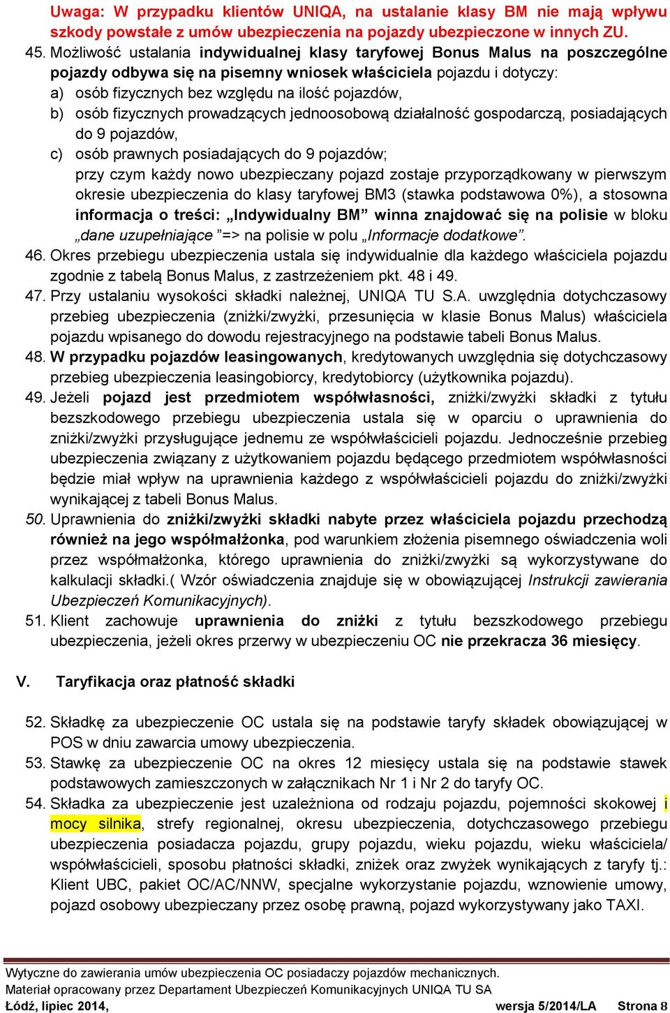 osób fizycznych prowadzących jednoosobową działalność gospodarczą, posiadających do 9 pojazdów, c) osób prawnych posiadających do 9 pojazdów; przy czym każdy nowo ubezpieczany pojazd zostaje