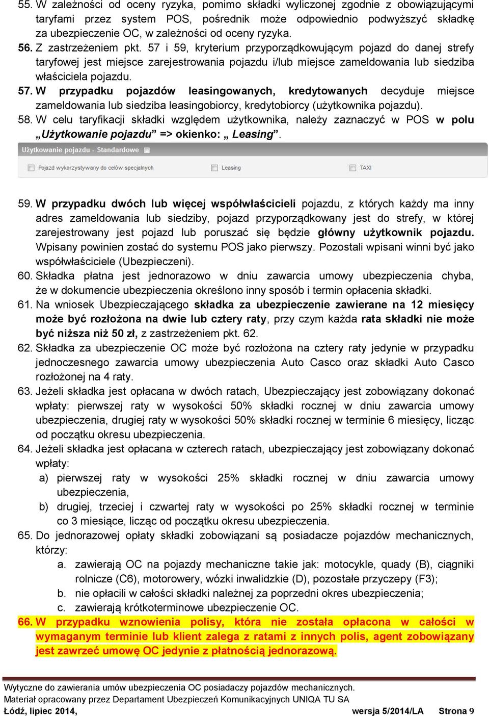 57 i 59, kryterium przyporządkowującym pojazd do danej strefy taryfowej jest miejsce zarejestrowania pojazdu i/lub miejsce zameldowania lub siedziba właściciela pojazdu. 57.