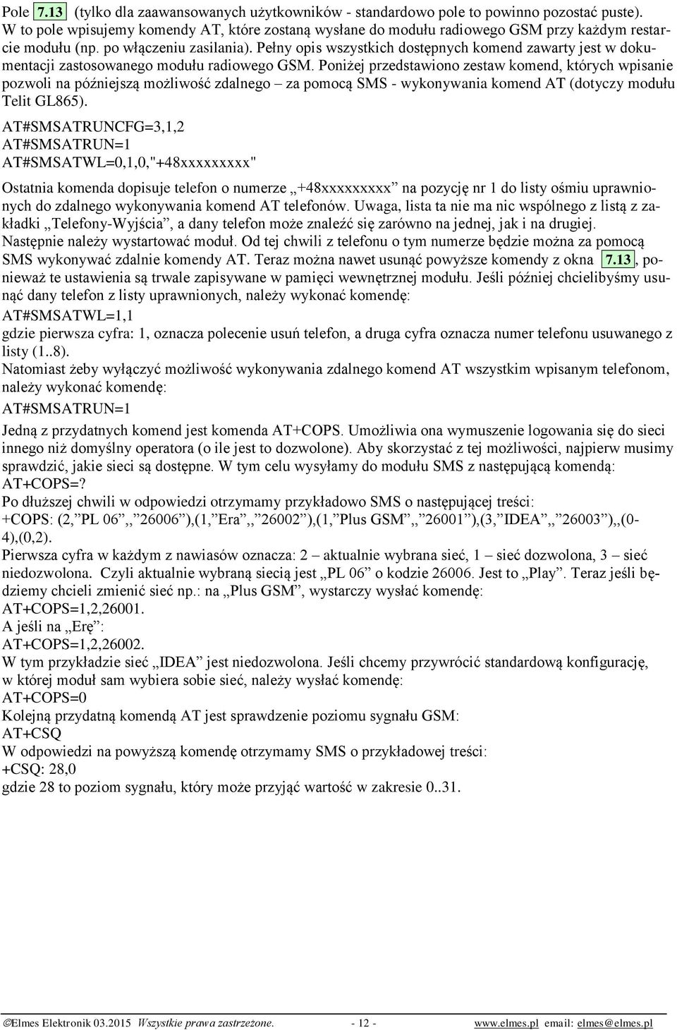 Pełny opis wszystkich dostępnych komend zawarty jest w dokumentacji zastosowanego modułu radiowego GSM.