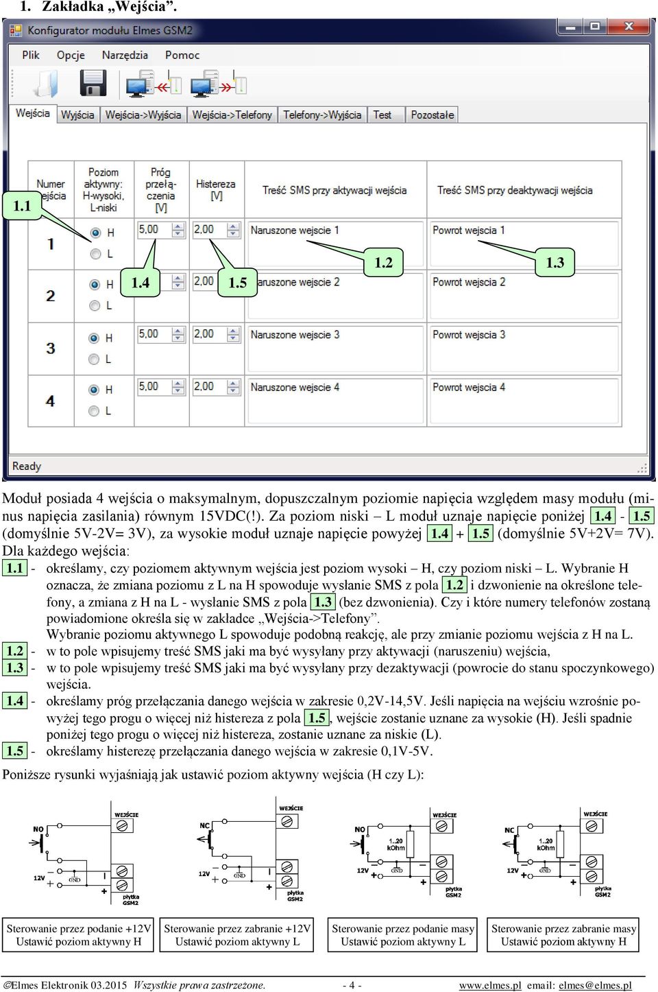 1 - określamy, czy poziomem aktywnym wejścia jest poziom wysoki H, czy poziom niski L. Wybranie H oznacza, że zmiana poziomu z L na H spowoduje wysłanie SMS z pola 1.