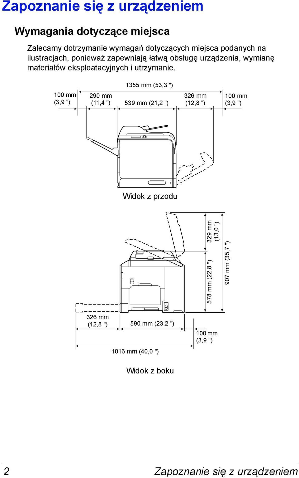 1355 mm (53,3 ") 100 mm 290 mm (3,9 ") (11,4 ") 539 mm (21,2 ") 326 mm (12,8 ") 100 mm (3,9 ") Widok z przodu 578 mm (22,8