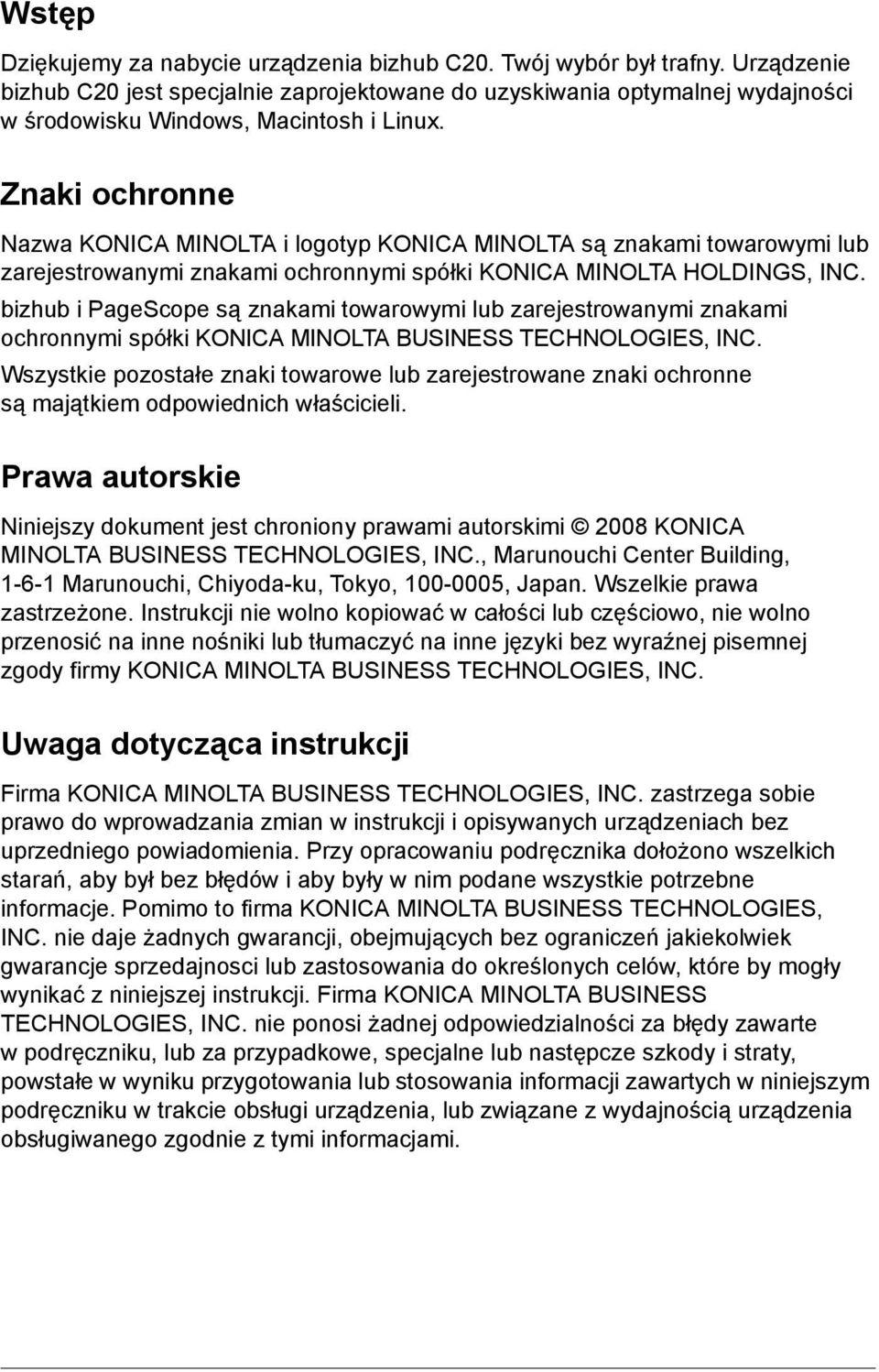 Znaki ochronne Nazwa KONICA MINOLTA i logotyp KONICA MINOLTA są znakami towarowymi lub zarejestrowanymi znakami ochronnymi spółki KONICA MINOLTA HOLDINGS, INC.