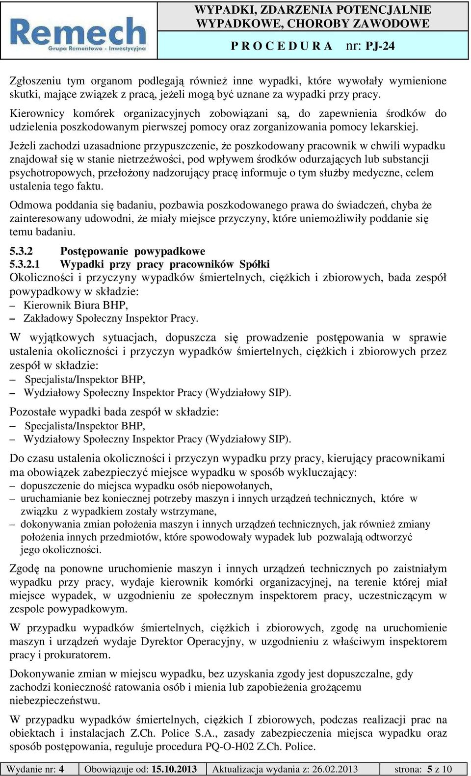 Jeżeli zachodzi uzasadnione przypuszczenie, że poszkodowany pracownik w chwili wypadku znajdował się w stanie nietrzeźwości, pod wpływem środków odurzających lub substancji psychotropowych,