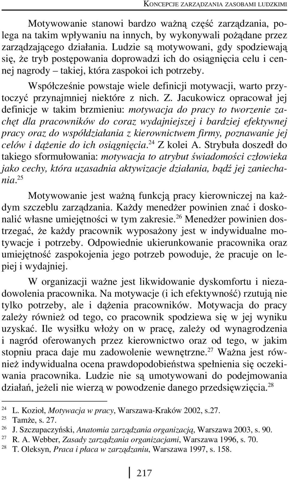 Współcześnie powstaje wiele definicji motywacji, warto przytoczyć przynajmniej niektóre z nich. Z.