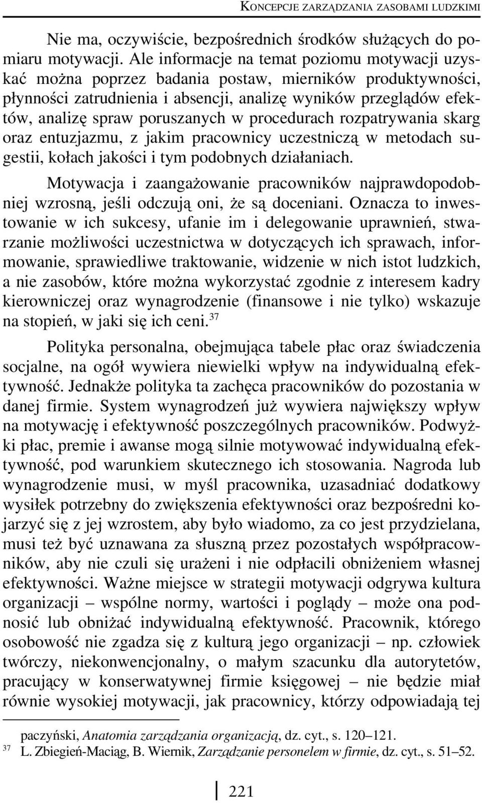 poruszanych w procedurach rozpatrywania skarg oraz entuzjazmu, z jakim pracownicy uczestniczą w metodach sugestii, kołach jakości i tym podobnych działaniach.