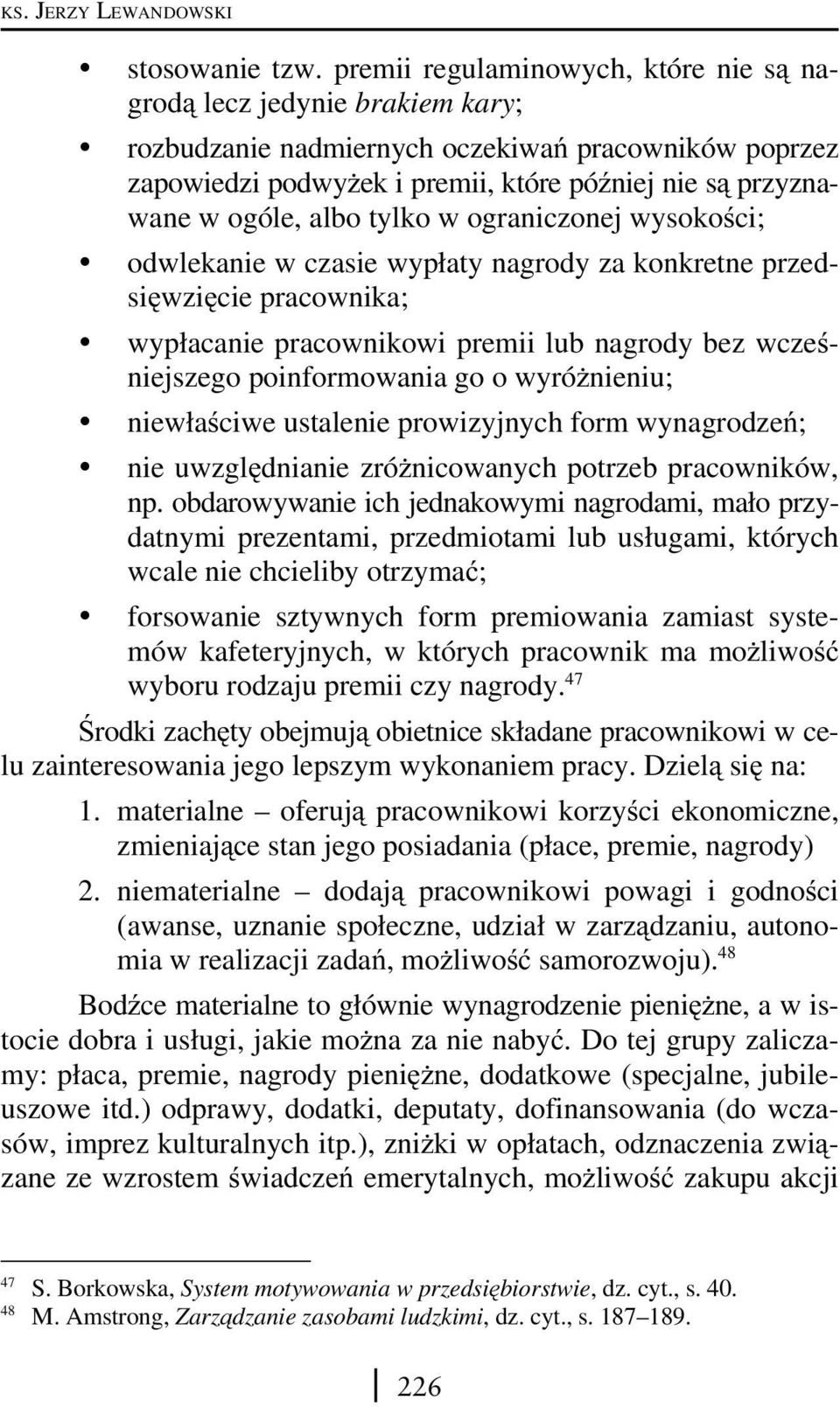 albo tylko w ograniczonej wysokości; odwlekanie w czasie wypłaty nagrody za konkretne przedsięwzięcie pracownika; wypłacanie pracownikowi premii lub nagrody bez wcześniejszego poinformowania go o