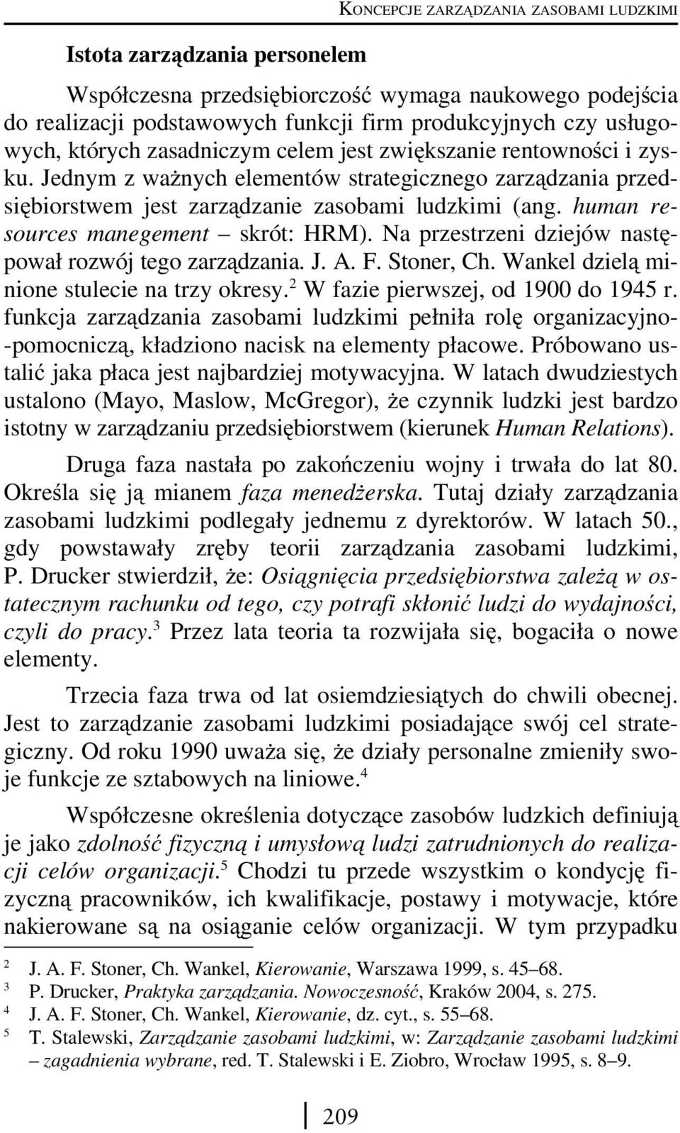 human resources manegement skrót: HRM). Na przestrzeni dziejów następował rozwój tego zarządzania. J. A. F. Stoner, Ch. Wankel dzielą minione stulecie na trzy okresy.