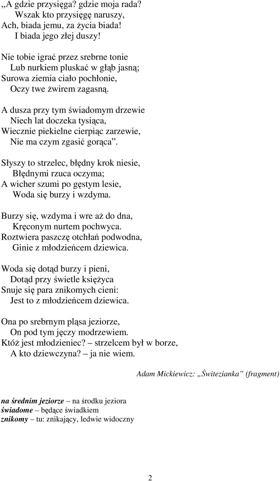 A dusza przy tym świadomym drzewie Niech lat doczeka tysiąca, Wiecznie piekielne cierpiąc zarzewie, Nie ma czym zgasić gorąca.