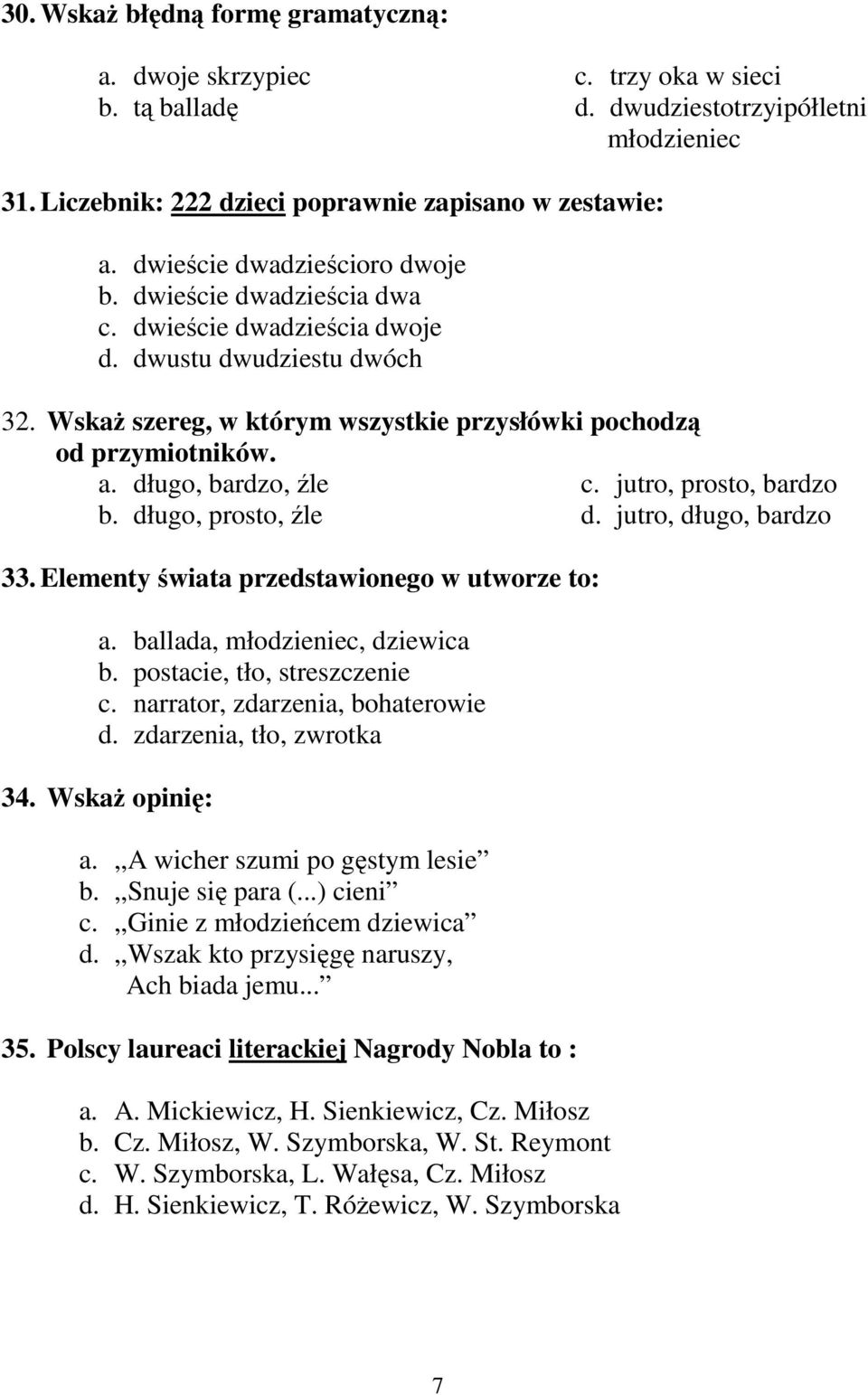 długo, bardzo, źle c. jutro, prosto, bardzo b. długo, prosto, źle d. jutro, długo, bardzo 33. Elementy świata przedstawionego w utworze to: a. ballada, młodzieniec, dziewica b.