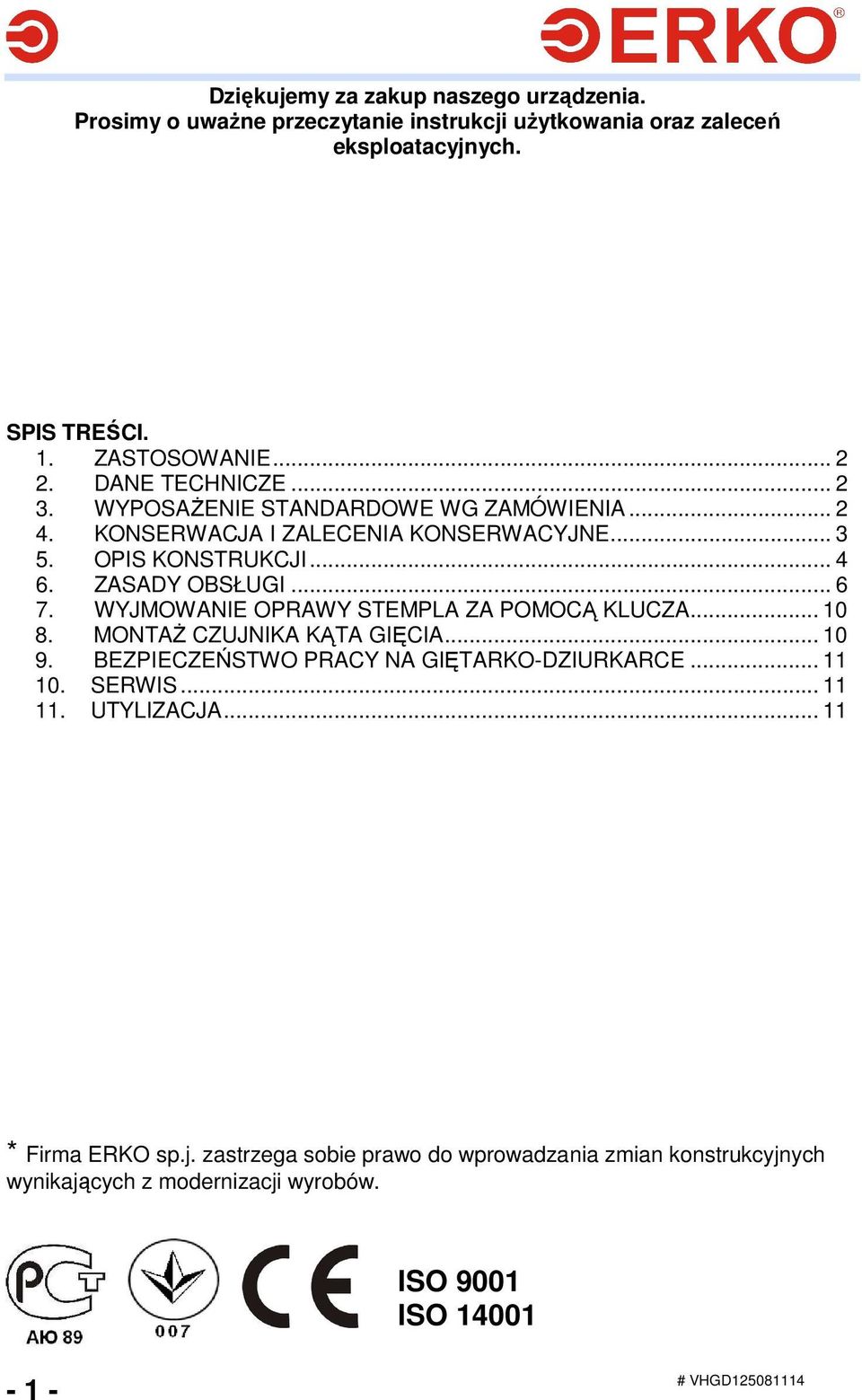 WYJMOWANIE OPRAWY STEMPLA ZA POMOCĄ KLUCZA... 10 8. MONTAś CZUJNIKA KĄTA GIĘCIA... 10 9. BEZPIECZEŃSTWO PRACY NA GIĘTARKO-DZIURKARCE... 11 10. SERWIS... 11 11.