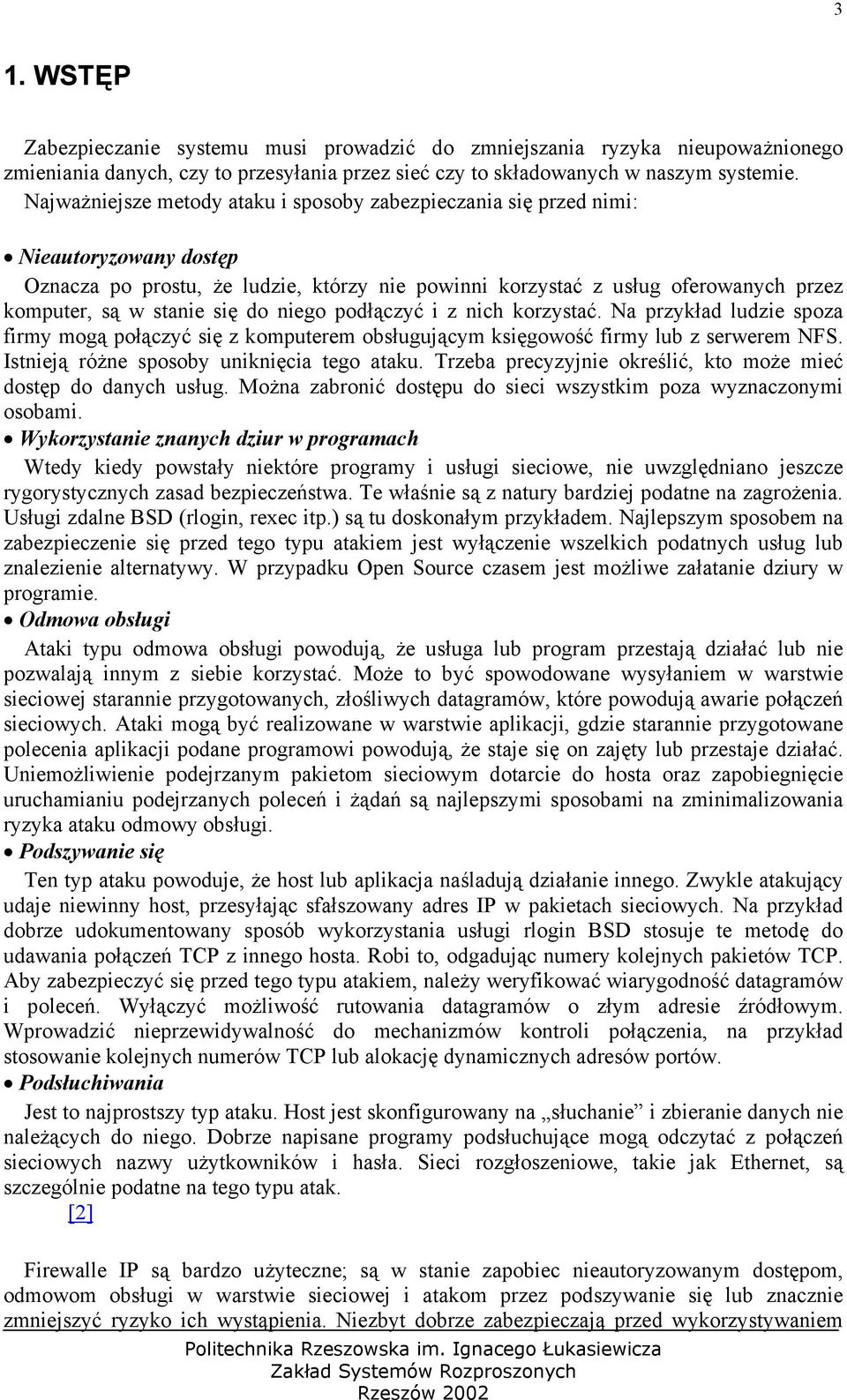 się do niego podłączyć i z nich korzystać. Na przykład ludzie spoza firmy mogą połączyć się z komputerem obsługującym księgowość firmy lub z serwerem NFS. Istnieją różne sposoby uniknięcia tego ataku.