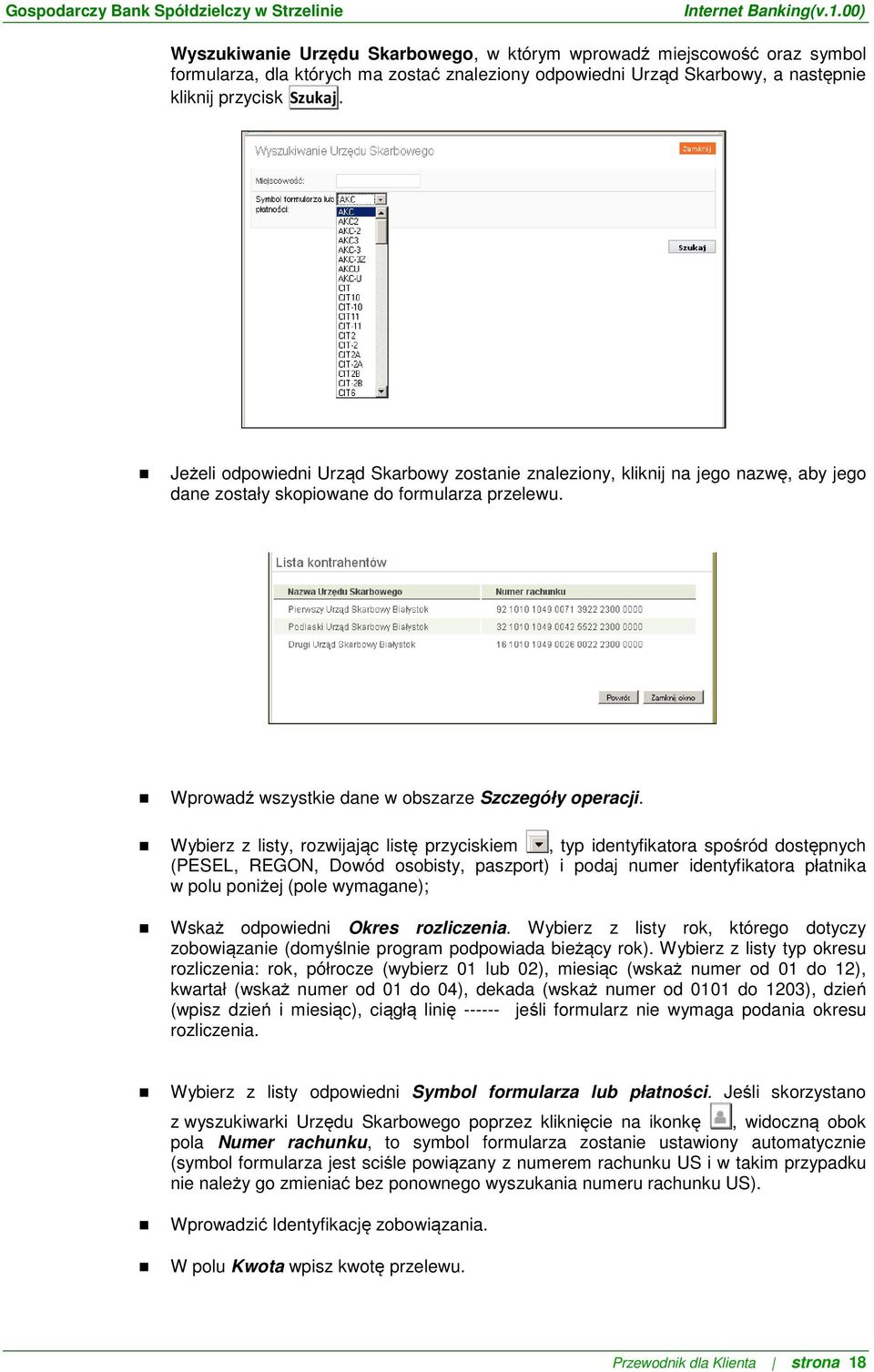 Wybierz z listy, rozwijając listę przyciskiem, typ identyfikatora spośród dostępnych (PESEL, REGON, Dowód osobisty, paszport) i podaj numer identyfikatora płatnika w polu poniżej (pole wymagane);