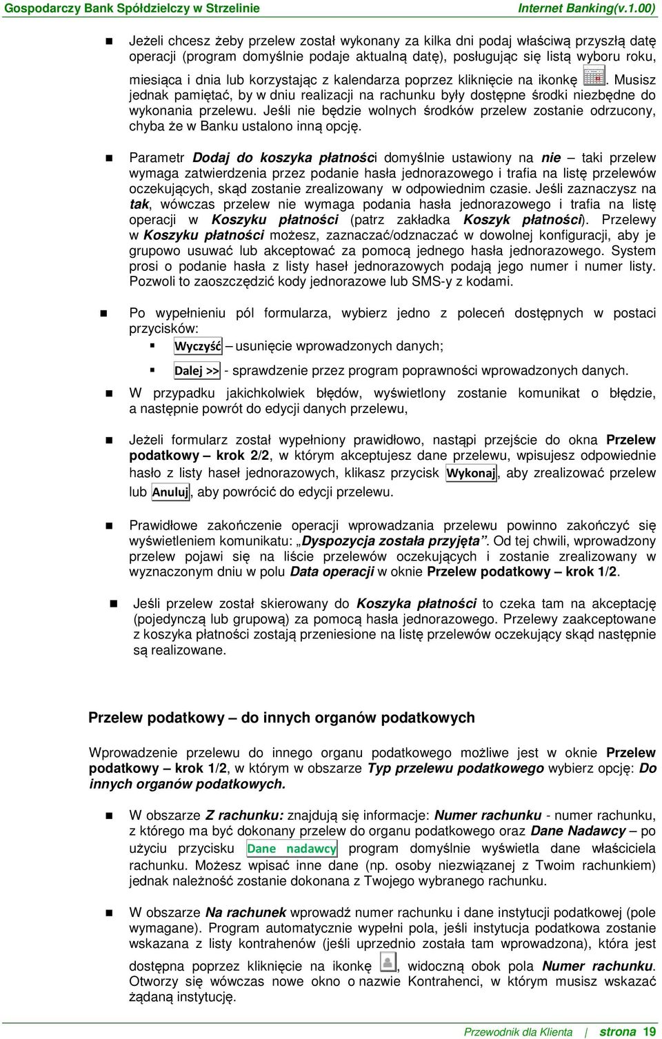 Jeśli nie będzie wolnych środków przelew zostanie odrzucony, chyba że w Banku ustalono inną opcję.