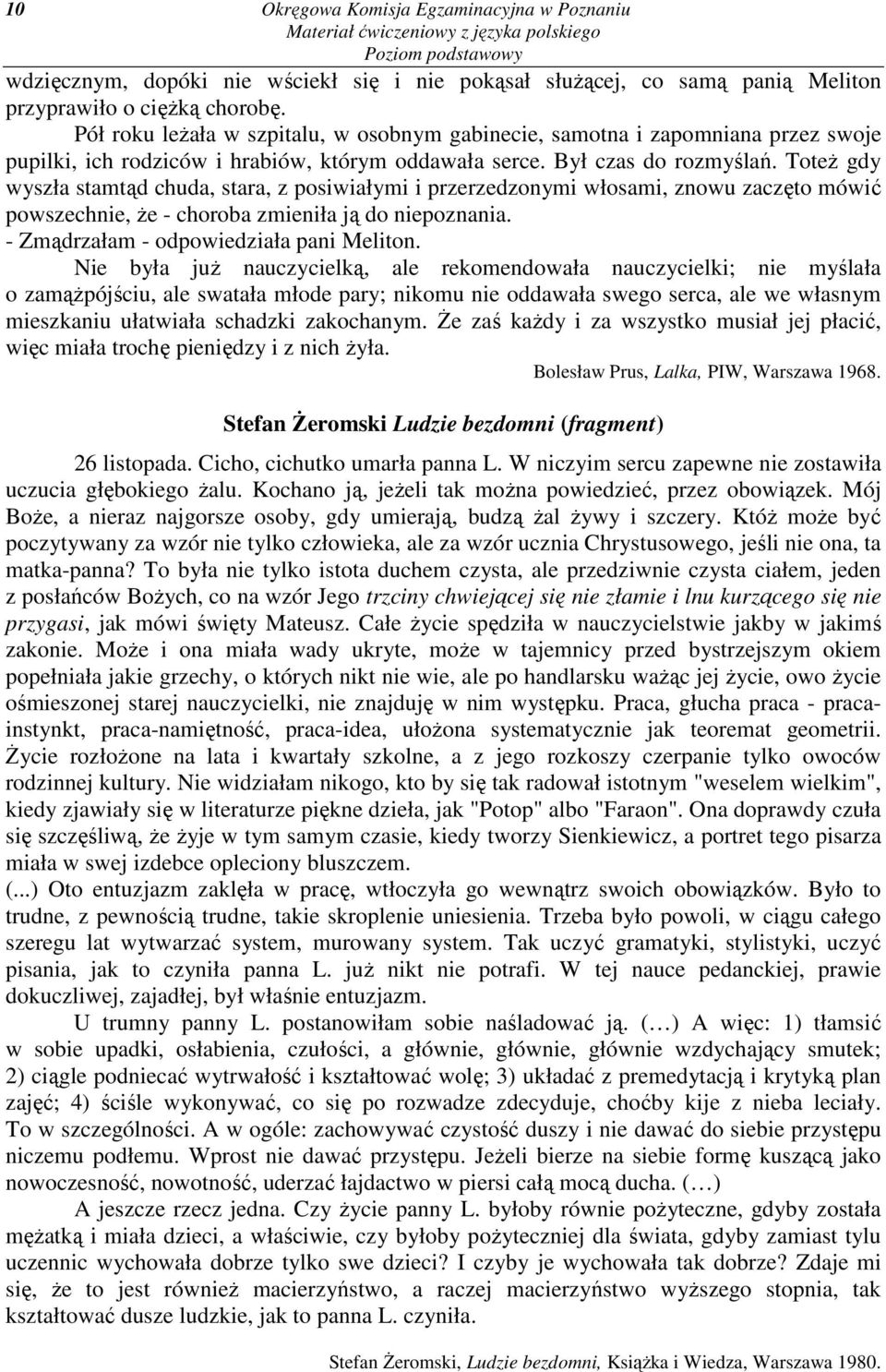 ToteŜ gdy wyszła stamtąd chuda, stara, z posiwiałymi i przerzedzonymi włosami, znowu zaczęto mówić powszechnie, Ŝe - choroba zmieniła ją do niepoznania. - Zmądrzałam - odpowiedziała pani Meliton.